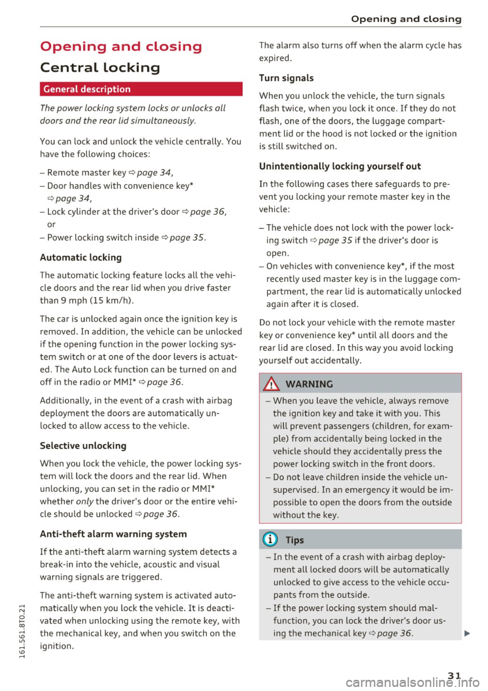 AUDI A5 COUPE 2016 Owners Guide .... N
0 I-co .... <J:) Lil
.... <J:) ....
Opening and closing
Central locking
General description
The power locking system locks or unlocks all
doors and the rear lid simultaneo AUDI A5 COUPE 2016 Owners Guide .... N
0 I-co .... <J:) Lil
.... <J:) ....
Opening and closing
Central locking
General description
The power locking system locks or unlocks all
doors and the rear lid simultaneo