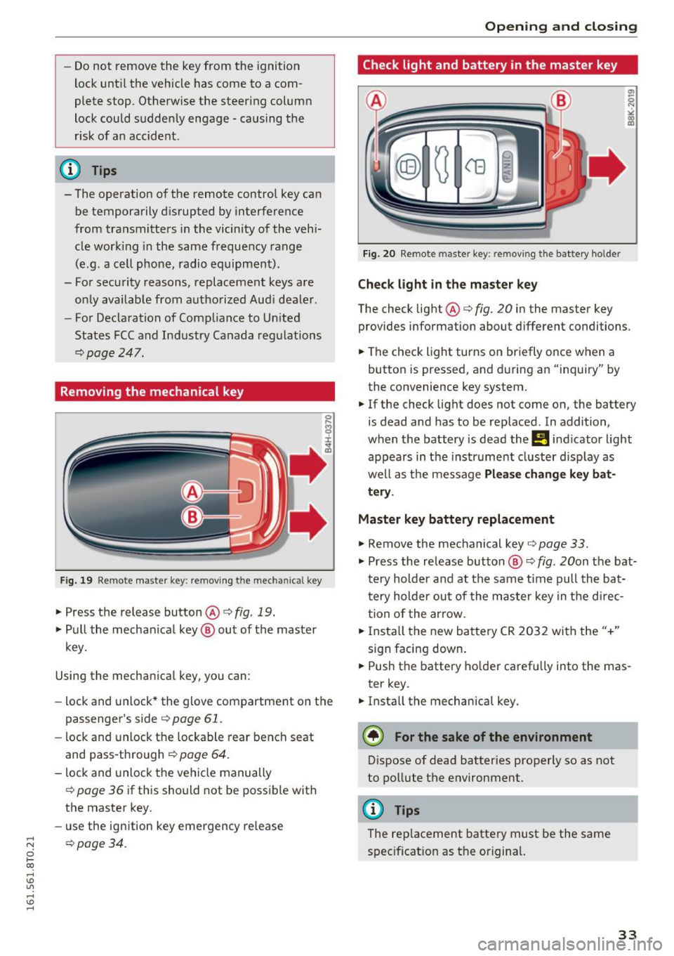 AUDI A5 COUPE 2016 Owners Guide -Do not remove the key from the ignition
lock until the vehicle has come to a com
plete stop . Otherwise the steer ing column
lock could suddenly engage -causing the
risk of AUDI A5 COUPE 2016 Owners Guide -Do not remove the key from the ignition
lock until the vehicle has come to a com
plete stop . Otherwise the steer ing column
lock could suddenly engage -causing the
risk of