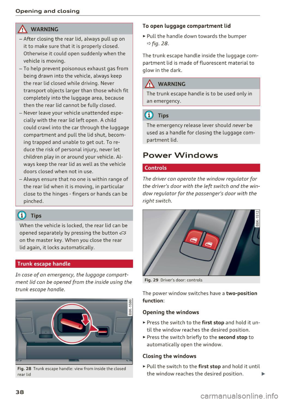 AUDI A5 COUPE 2016 Owners Guide Opening and clo sin g
_& WARNING
- After closing the rear lid, a lways pu ll up on
it to make sure that it is properly closed.
Otherwise it co uld open suddenly when the
vehic AUDI A5 COUPE 2016 Owners Guide Opening and clo sin g
_& WARNING
- After closing the rear lid, a lways pu ll up on
it to make sure that it is properly closed.
Otherwise it co uld open suddenly when the
vehic
