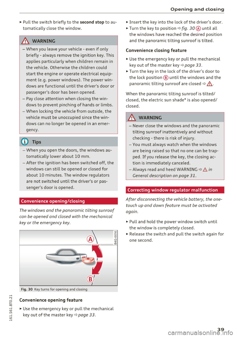 AUDI A5 COUPE 2016 Service Manual .... N
0 Ico .... <J:) Lil
.... <J:) ....
• Pull the switch briefly to the seco nd st op to au
tomatica lly close the window.
A WARNING
- When you leave your vehicle -even if AUDI A5 COUPE 2016 Service Manual .... N
0 Ico .... <J:) Lil
.... <J:) ....
• Pull the switch briefly to the seco nd st op to au
tomatica lly close the window.
A WARNING
- When you leave your vehicle -even if