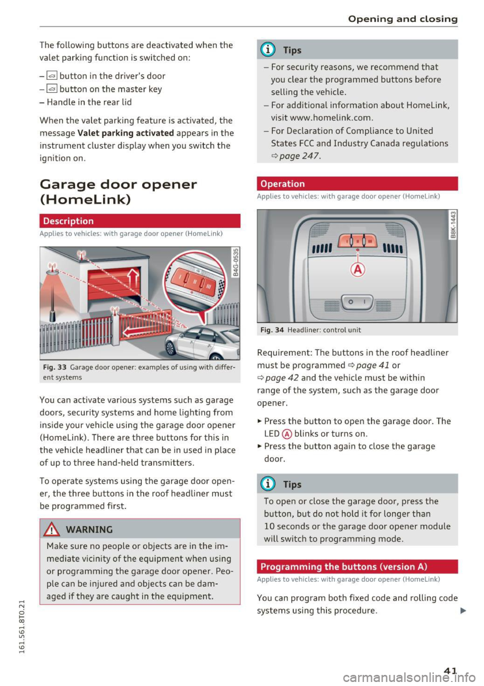 AUDI A5 COUPE 2016 Service Manual ..... N
0 1-CX)
..... I.Cl U"I
..... I.Cl ......
The following buttons are deactivated when the
va let parking function is sw itched on:
- l-" I button in the drivers door
- I"" I AUDI A5 COUPE 2016 Service Manual ..... N
0 1-CX)
..... I.Cl U"I
..... I.Cl ......
The following buttons are deactivated when the
va let parking function is sw itched on:
- l-" I button in the drivers door
- I"" I