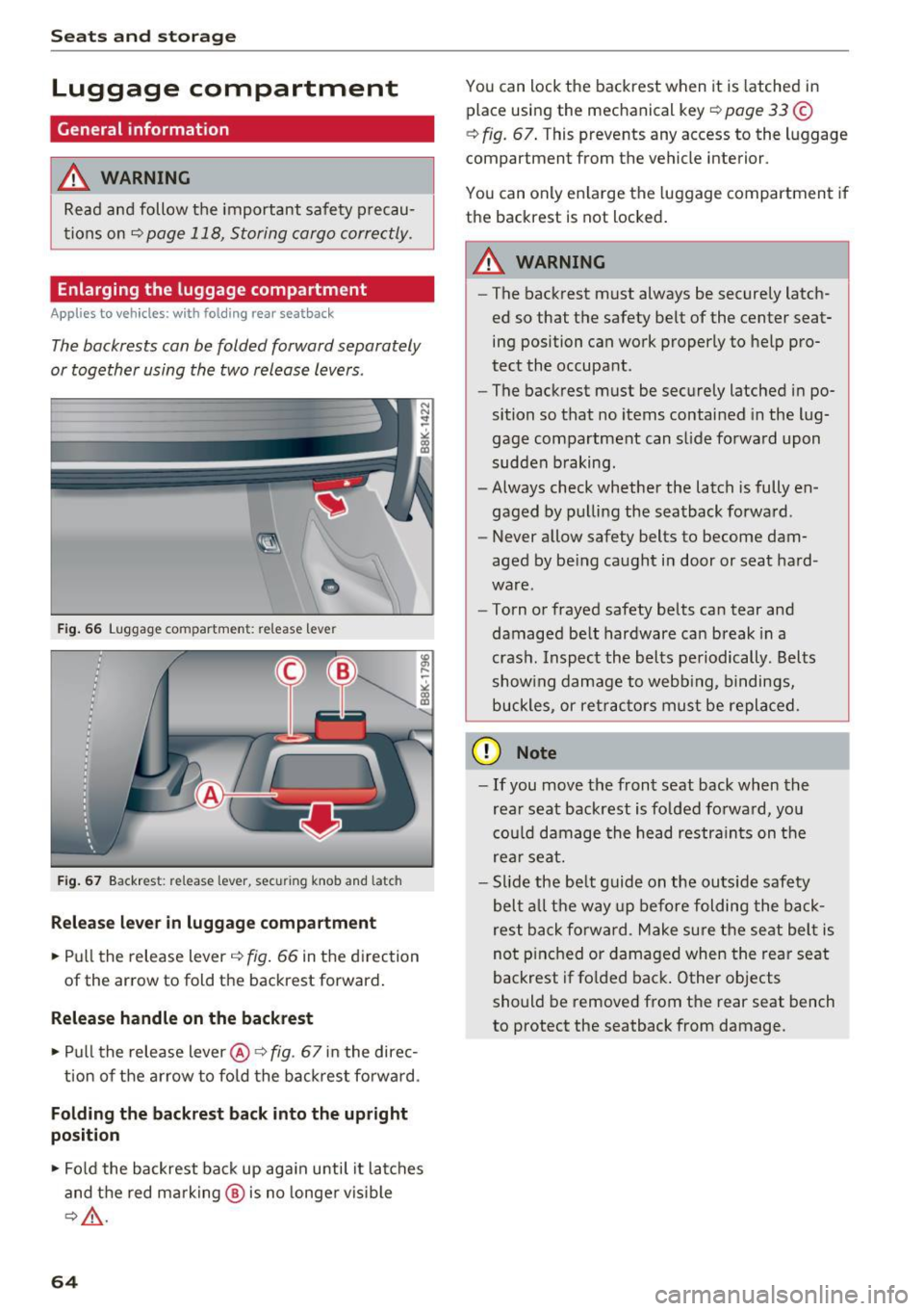 AUDI A5 COUPE 2016 Repair Manual Sea ts and stor age
Luggage compartment
General information
A WARNING
Read and follow the important safety p recau
tions on
~ page 118, Storing cargo correctly.
Enlarging the lug AUDI A5 COUPE 2016 Repair Manual Sea ts and stor age
Luggage compartment
General information
A WARNING
Read and follow the important safety p recau
tions on
~ page 118, Storing cargo correctly.
Enlarging the lug