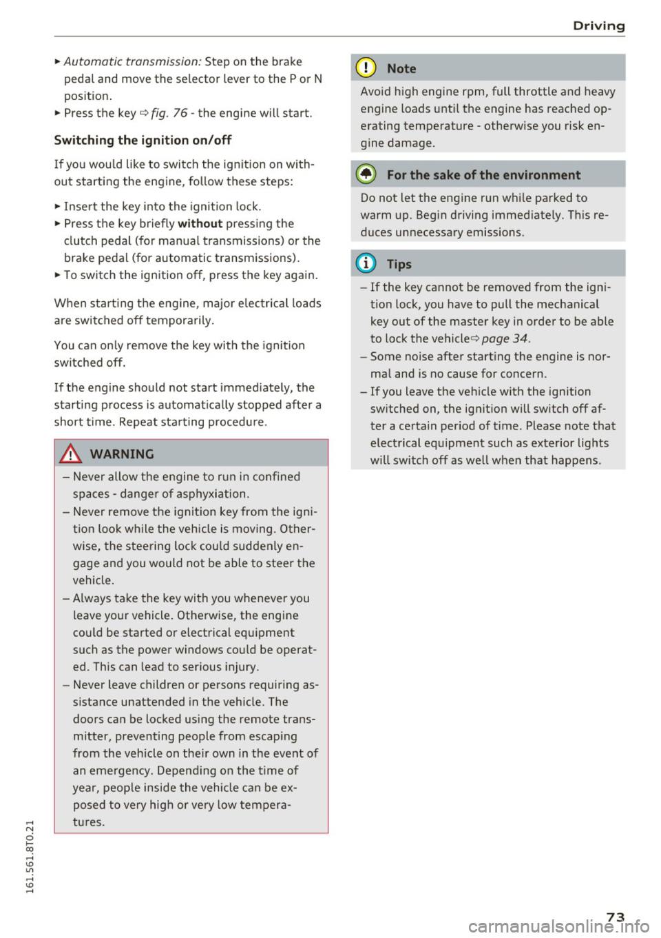 AUDI A5 COUPE 2016 Owners Manual .... N
0 I-co .... <J:) Lil
.... <J:) ....
~ Automatic transmission: Step on the brake
peda l and move the se lector lever to the P or N
pos ition .
~ Press the key c::> fig. 76 - AUDI A5 COUPE 2016 Owners Manual .... N
0 I-co .... <J:) Lil
.... <J:) ....
~ Automatic transmission: Step on the brake
peda l and move the se lector lever to the P or N
pos ition .
~ Press the key c::> fig. 76 -