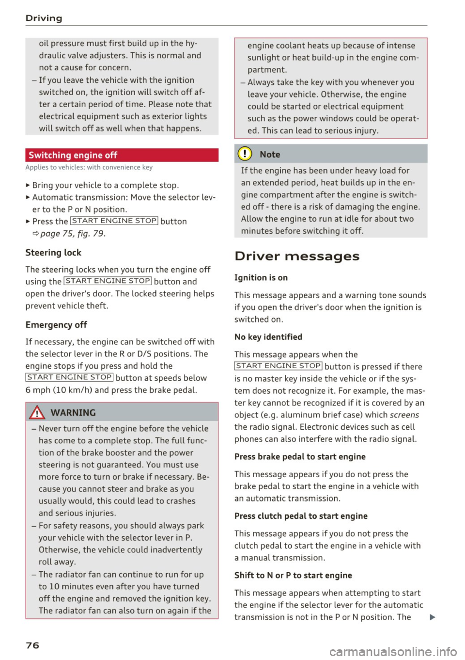 AUDI A5 COUPE 2016 User Guide Driving
oil pressure must first build up in the hy
draulic valve adjusters. This is normal and not a cause for concern.
- If you leave the vehicle with the ignition
switched on, AUDI A5 COUPE 2016 User Guide Driving
oil pressure must first build up in the hy
draulic valve adjusters. This is normal and not a cause for concern.
- If you leave the vehicle with the ignition
switched on,