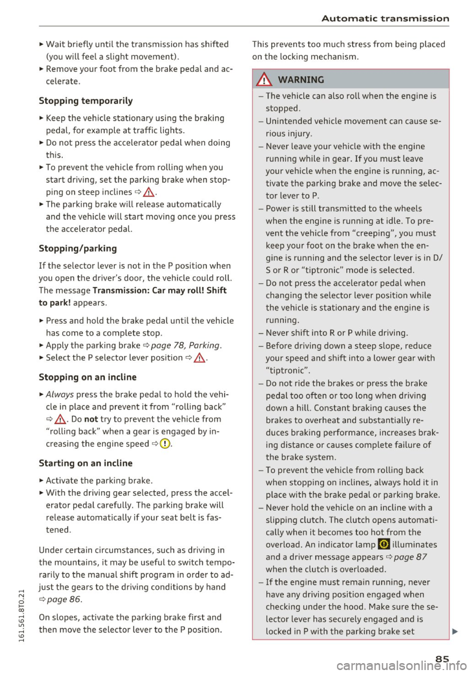 AUDI A5 COUPE 2016 Owners Manual .... N
0 I-co .... <J:) Lil
.... <J:) ....
~ Wait briefly until the transmission has shifted (you wi ll fee l a slight movement).
~ Remove your foot from the brake pedal and ac AUDI A5 COUPE 2016 Owners Manual .... N
0 I-co .... <J:) Lil
.... <J:) ....
~ Wait briefly until the transmission has shifted (you wi ll fee l a slight movement).
~ Remove your foot from the brake pedal and ac 
