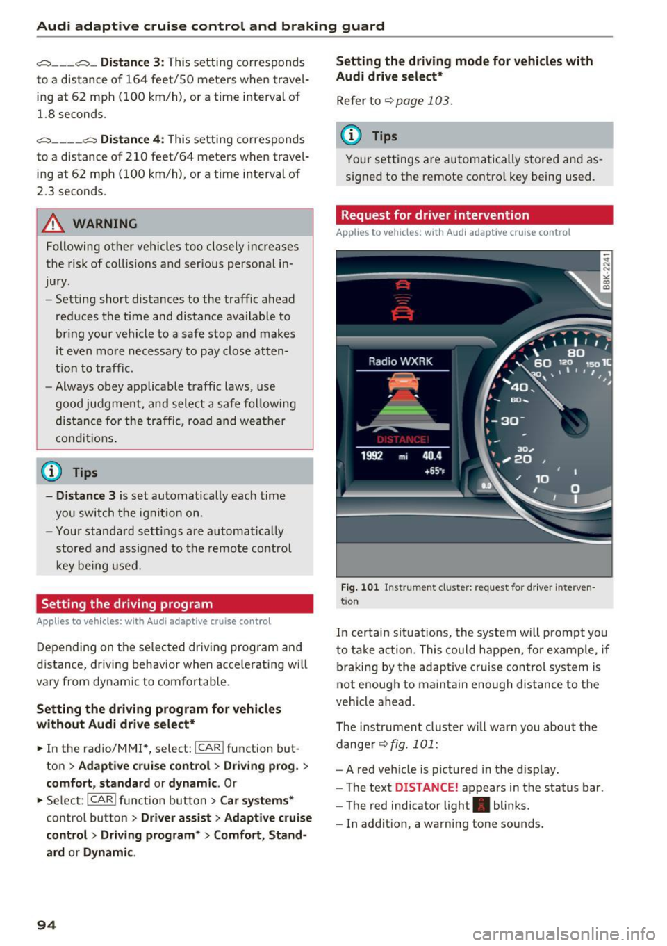AUDI A5 COUPE 2016  Owners Manual Audi  adaptive  cruise  control  and  braking  guard 
c:::::, ___  c:::::,_ Distance 3 : This  setting  corresponds 
to  a  distance  of  164  feet/SO  mete rs when  trave l­
ing  at  62  mph  (100  