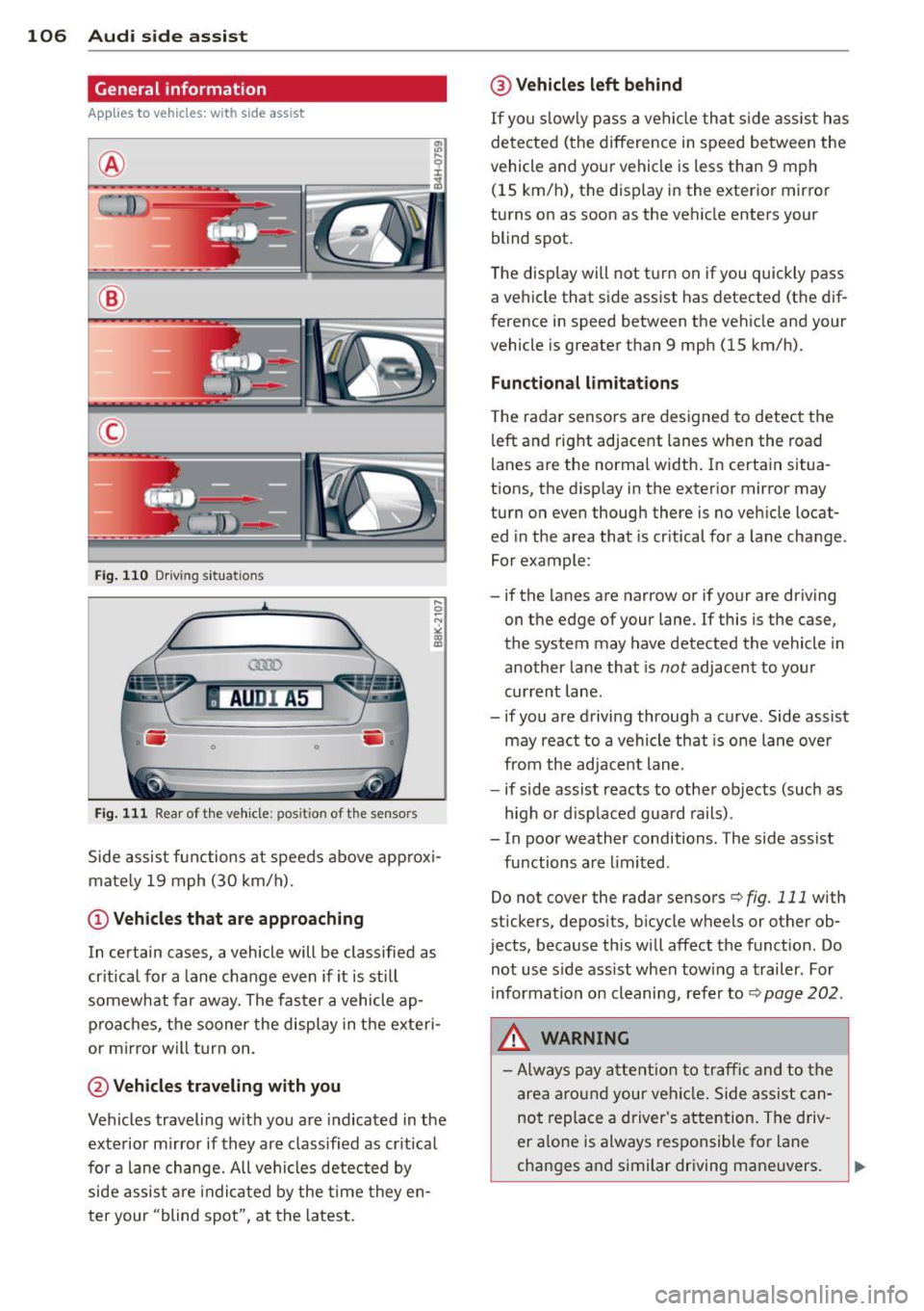 AUDI A5 COUPE 2013 User Guide 106  Audi side  assist 
General  information 
App lies  to vehicles: with  side assist 
® 
© 
Fig.  110  Driving  s it u at ions 
AU DI  A5 
-~~~~-. -. . -. 
F ig . 11 1  Rea r of  th e ve hicle: po