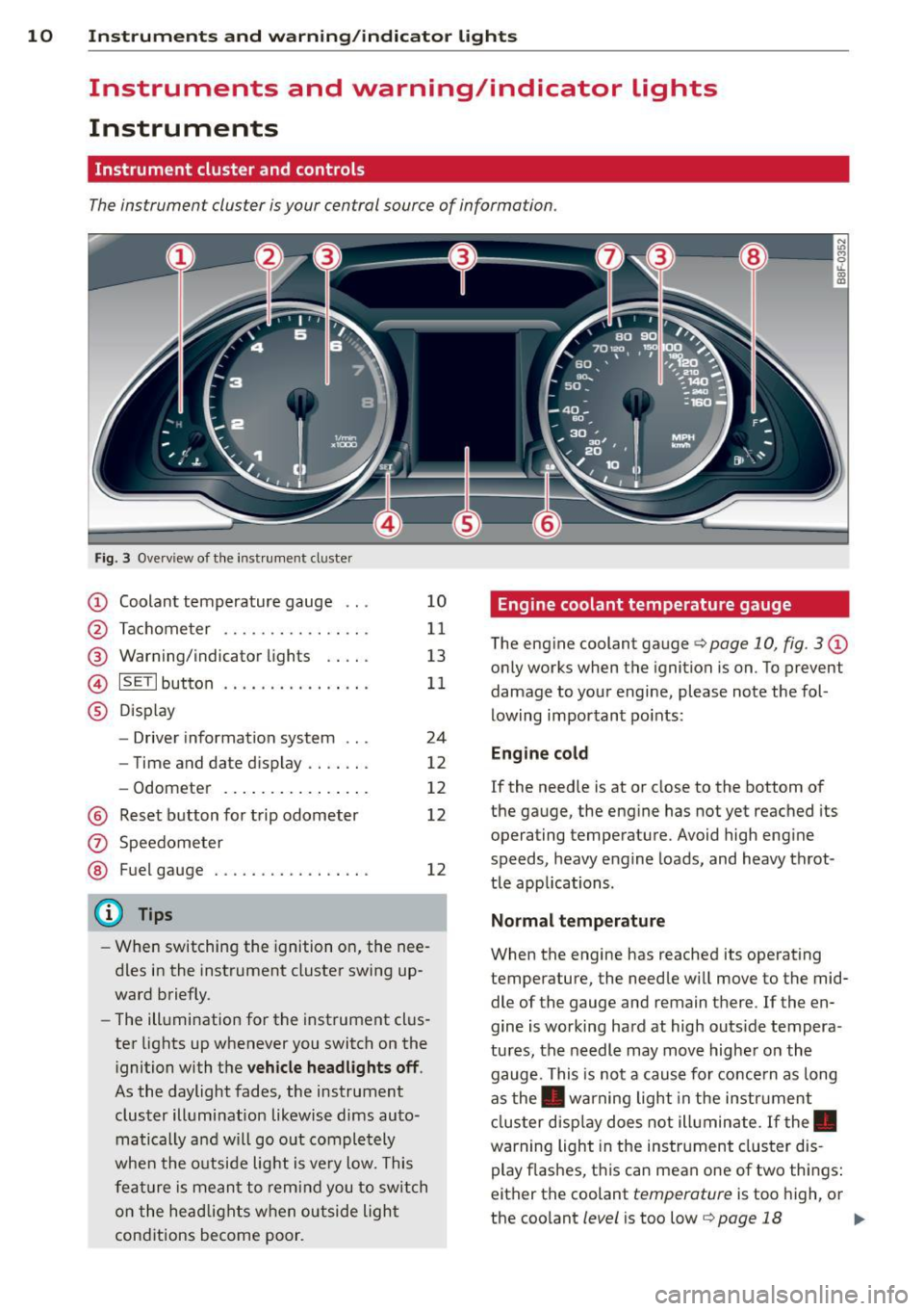 AUDI A5 COUPE 2013  Owners Manual 10  Instruments and  warning/indicator  lights 
Instruments  and  warning/indicator  Lights 
Instruments 
Instrument  cluster  and  controls 
The instrument  cluster  is your  central  source of  info