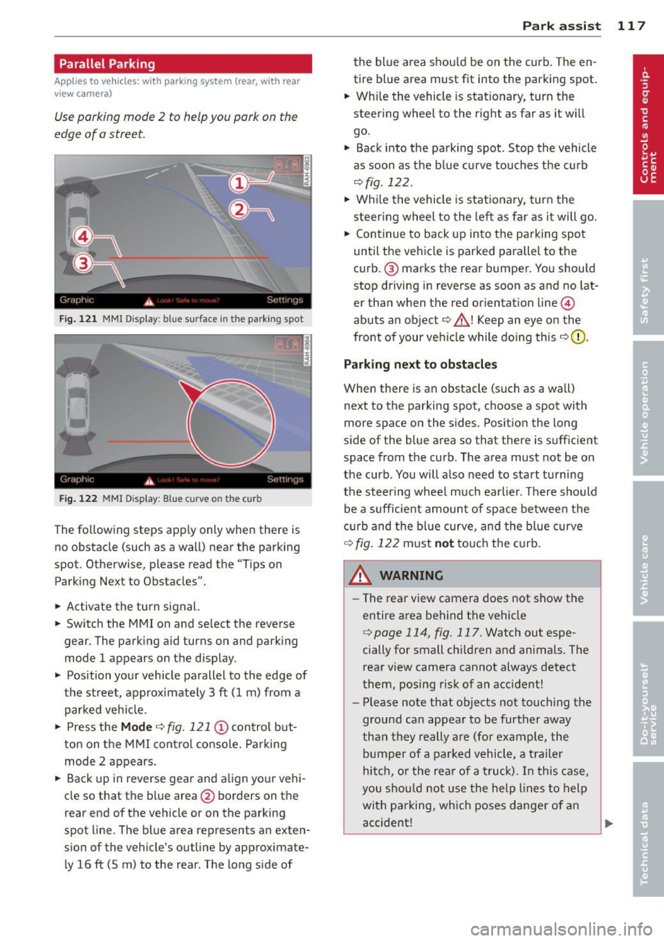 AUDI A5 COUPE 2013 Owners Manual Parallel  Parking 
Applies  to  vehicles: with  parking system  (rear, with  rear 
view ca mera) 
Use parking  mode  2  to  help you  pork  on  the 
edge  of  o street. 
F ig.  121 MMI  Display : blue