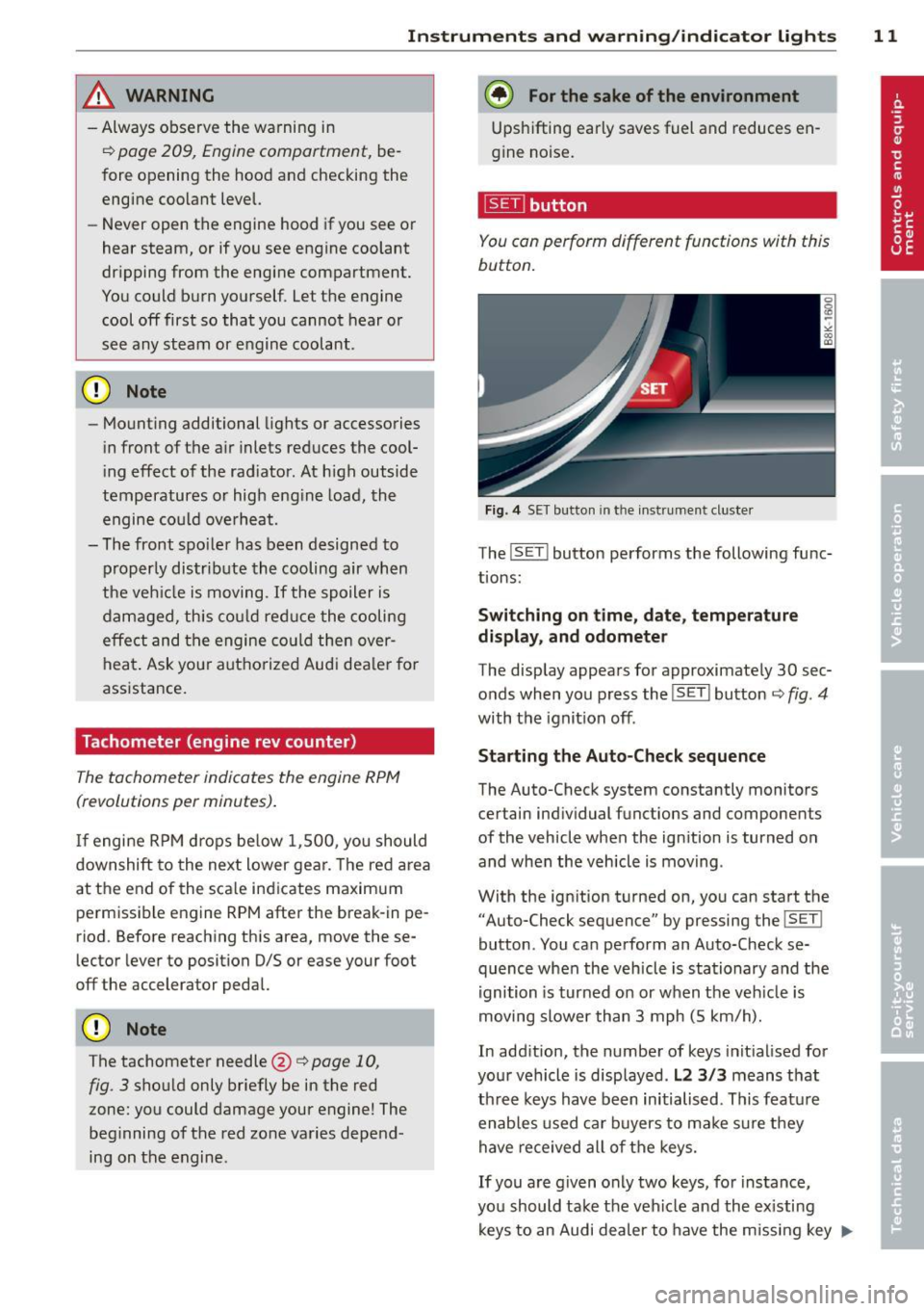 AUDI A5 COUPE 2013 Owners Manual Instrument s and warning /indicator lights 11
,&_ WARNING
- Always observe the warning in
¢ page 209, Engine compartment, be
fore opening the hood and checking the
engine coolant AUDI A5 COUPE 2013 Owners Manual Instrument s and warning /indicator lights 11
,&_ WARNING
- Always observe the warning in
¢ page 209, Engine compartment, be
fore opening the hood and checking the
engine coolant