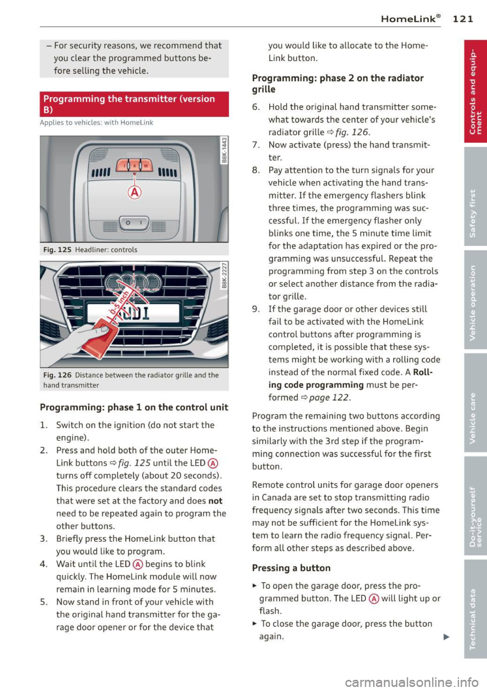 AUDI A5 COUPE 2013 Owners Manual -For  security  reasons,  we  recommend  that 
you  clear  the  programmed buttons  be­
fore  se lling  the  vehicle . 
Programming  the  transmitter  (version 
B) 
Applies  to  vehicles:  with  Home