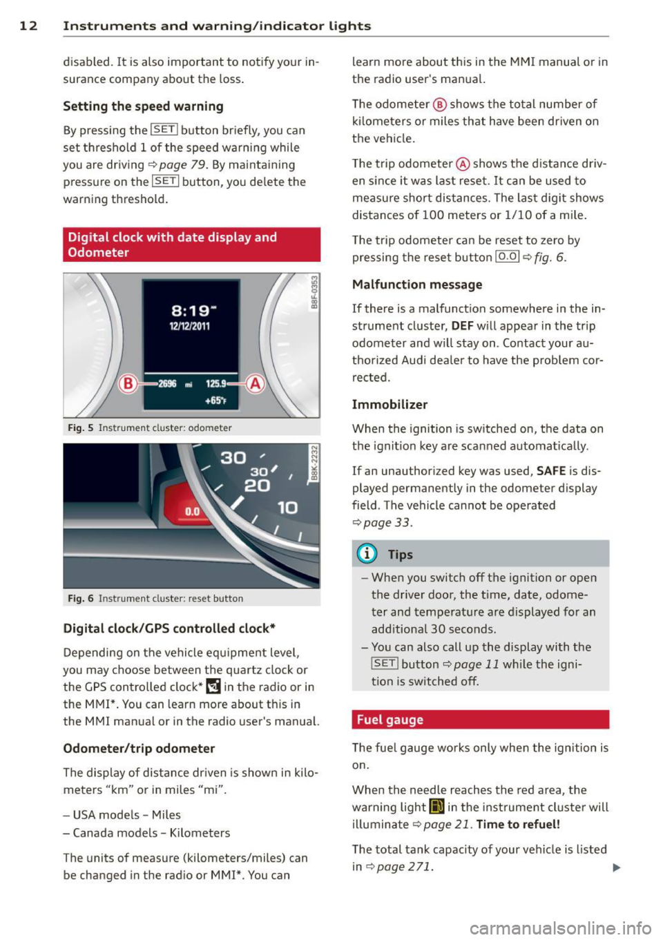 AUDI A5 COUPE 2013  Owners Manual 12  Instruments and  warning/indicator  lights 
disabled. It is also  important  to  notify  your  in­
surance  company  about  the  loss . 
Setting  the  speed warning 
By pressing  the I SETI butto