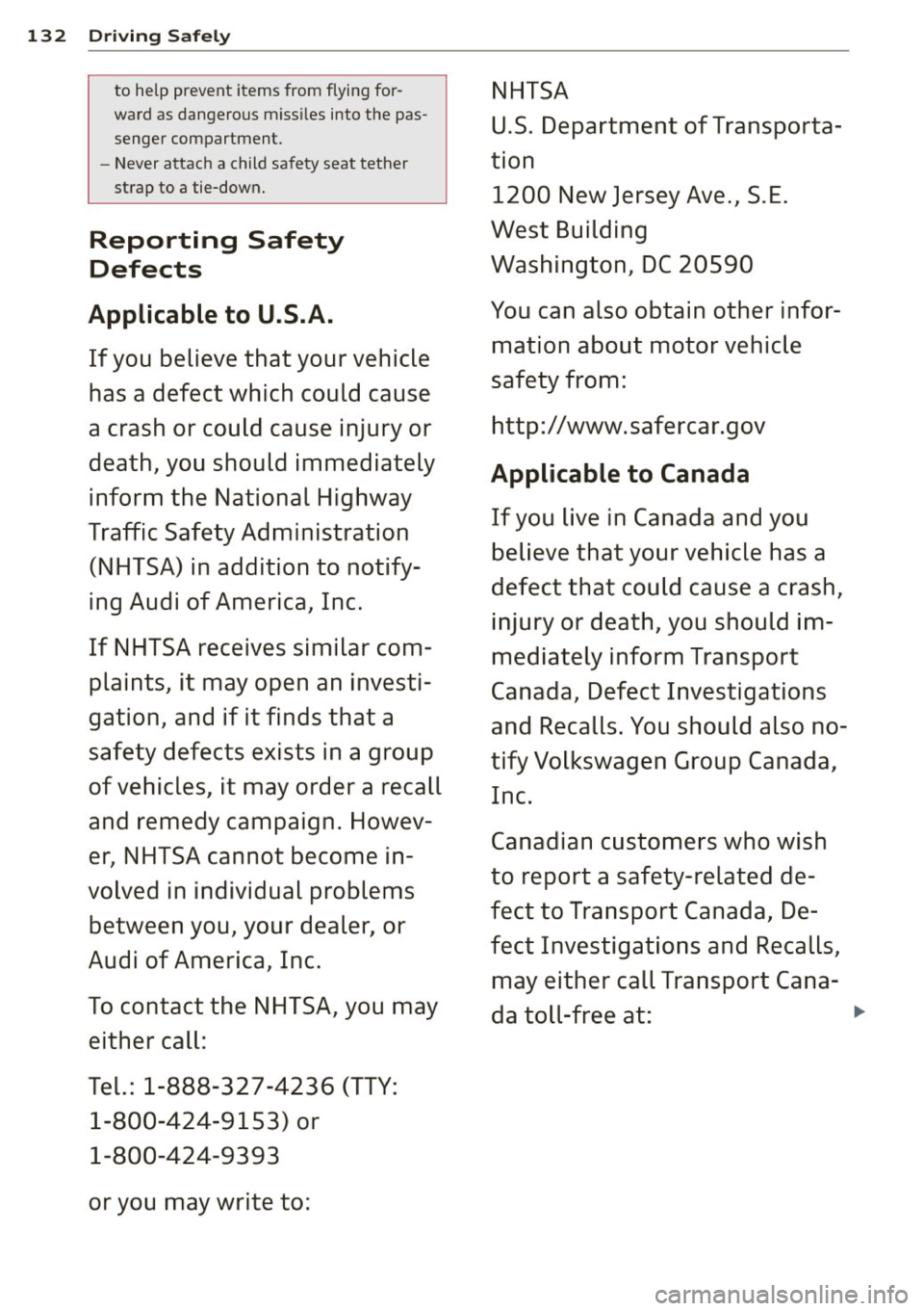 AUDI A5 COUPE 2013  Owners Manual 132 Driving  Safely 
to  help  preve nt  i tems  from  flyin g for-NHTSA 
w ard  as  dangerous  miss iles  int o the  pas-
U.S . Department  of Tran sporta-senger  compartment. 
- Never  a ttac h a  c