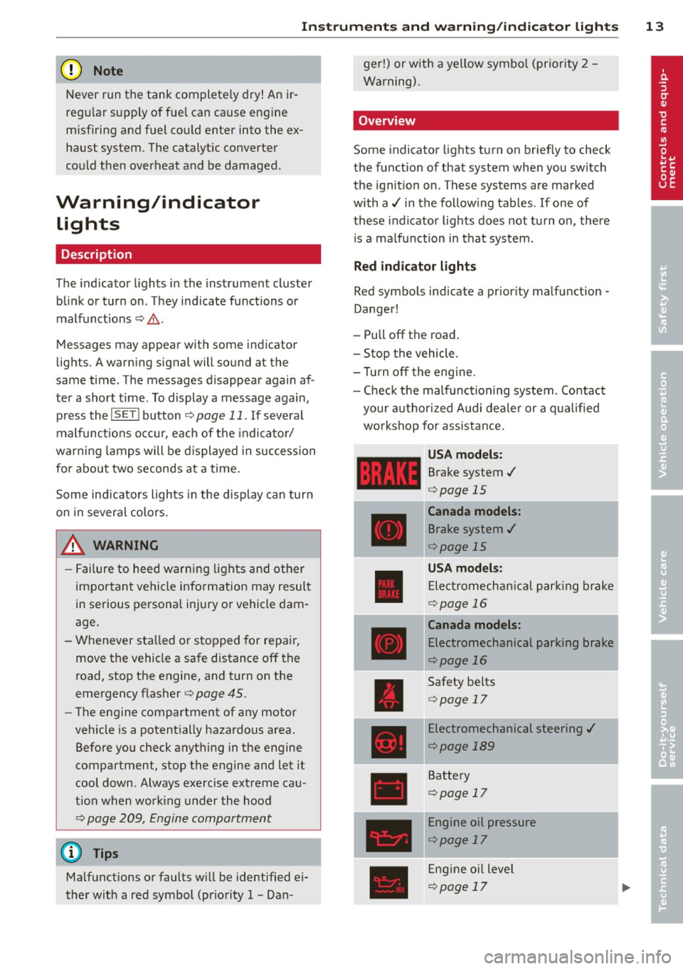 AUDI A5 COUPE 2013 Owners Manual Instrument s and warnin g/indic ator ligh ts 13
(D Note
Never run the tank completely dry! An ir
reg ular supply of fuel can cause eng ine
m isfiring and fuel could enter into the AUDI A5 COUPE 2013 Owners Manual Instrument s and warnin g/indic ator ligh ts 13
(D Note
Never run the tank completely dry! An ir
reg ular supply of fuel can cause eng ine
m isfiring and fuel could enter into the