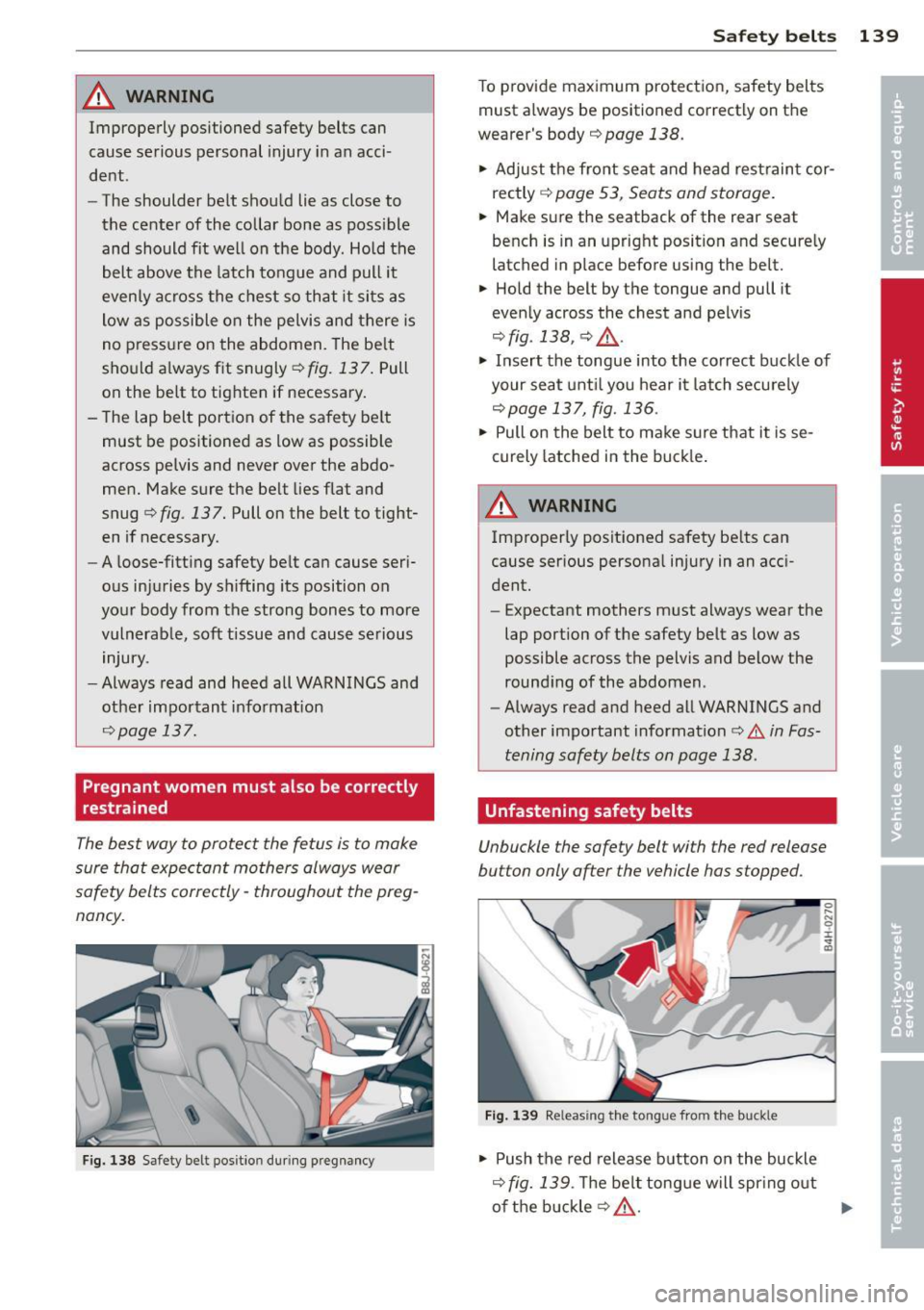 AUDI A5 COUPE 2013 Owners Manual _& WARNING
Improperly positioned safety belts can
cause serious personal injury in an acci
dent .
- The shoulder belt shou ld lie as close to
the center of the collar bone a AUDI A5 COUPE 2013 Owners Manual _& WARNING
Improperly positioned safety belts can
cause serious personal injury in an acci
dent .
- The shoulder belt shou ld lie as close to
the center of the collar bone a