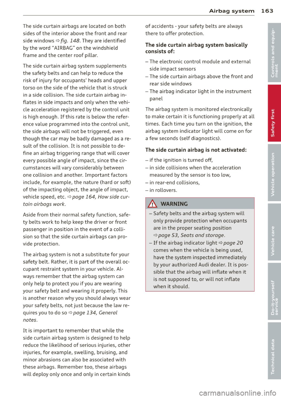 AUDI A5 COUPE 2013  Owners Manual The  side  curtain  airbags  are  located  on  both 
sides  of the  interior  above  the  front  and  rear 
side  windows  ¢ 
fig.  148. They  are  ident ified 
by the  word  "AIRBAG" on  the  windsh