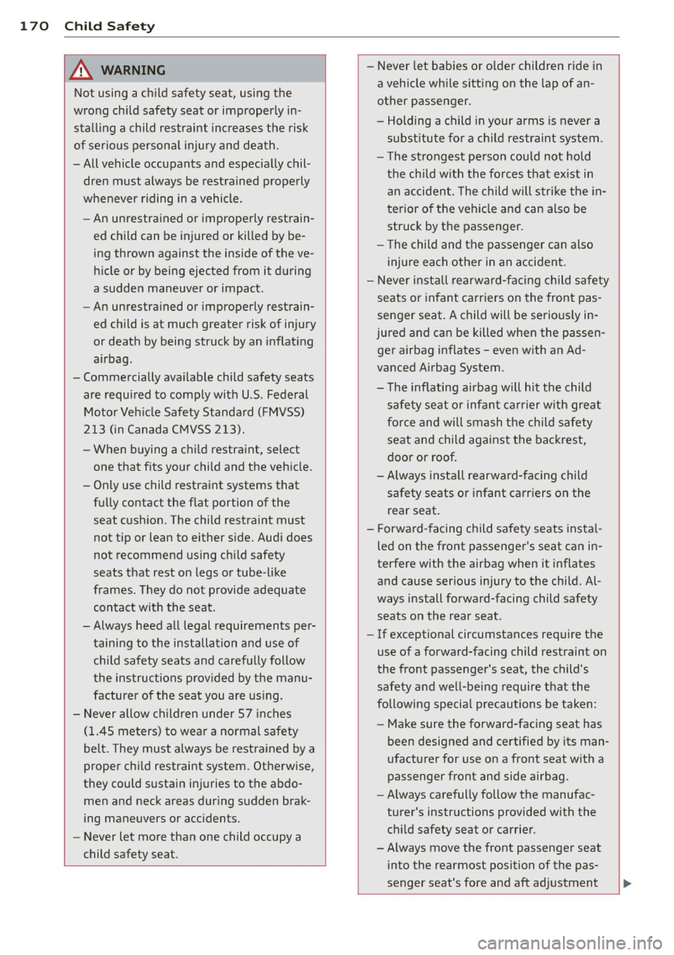 AUDI A5 COUPE 2013  Owners Manual 1 70  Child  Safety 
&_ WARNING 
Not  using  a child  safety  seat,  using  the 
wrong  child  safety  seat  or  improperly  in­
stalling  a  child  restraint  increases the  risk 
of  serious  perso