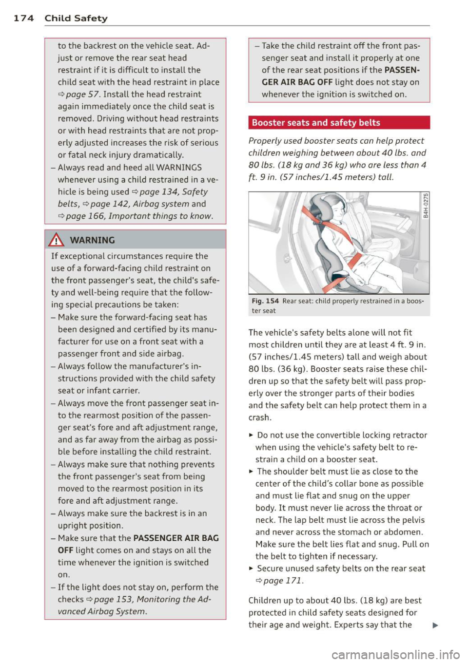 AUDI A5 COUPE 2013  Owners Manual 174  Child  Safety 
to  the  backrest  on  the  vehicle  seat.  Ad­
just  or  remove  the  rear  seat  head  restraint  if it is difficult  to install  the 
child  seat  with  the  head  restraint  i