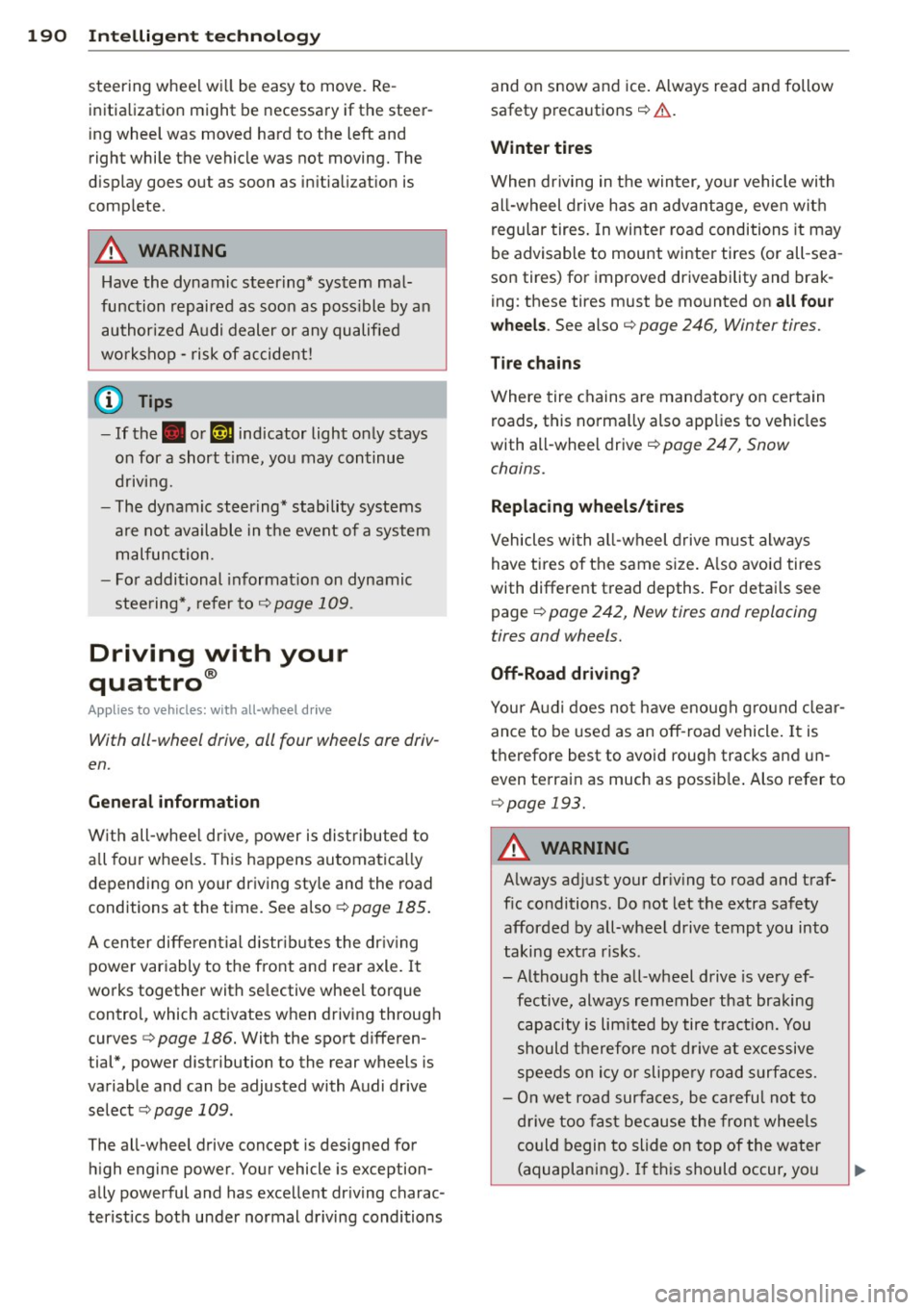 AUDI A5 COUPE 2013  Owners Manual 190  Intelligent  technology 
steering  wheel  will be  easy  to  move.  Re­
initia lization  might  be  necessary  if the  steer­
ing  whee l was  moved  hard  to  the  left  and 
right  while  the