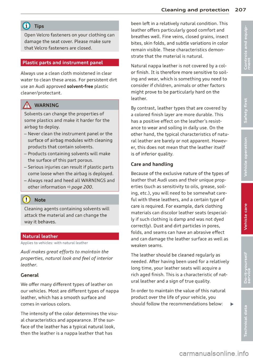 AUDI A5 COUPE 2013  Owners Manual @ Tips 
Open  Velcro  fasteners  on your  clothing  can 
damage  the  seat  cover.  Please  make  sure 
that  Velcro fasteners  are  closed. 
Plastic  parts  and  instrument  panel 
Always  use  a cle