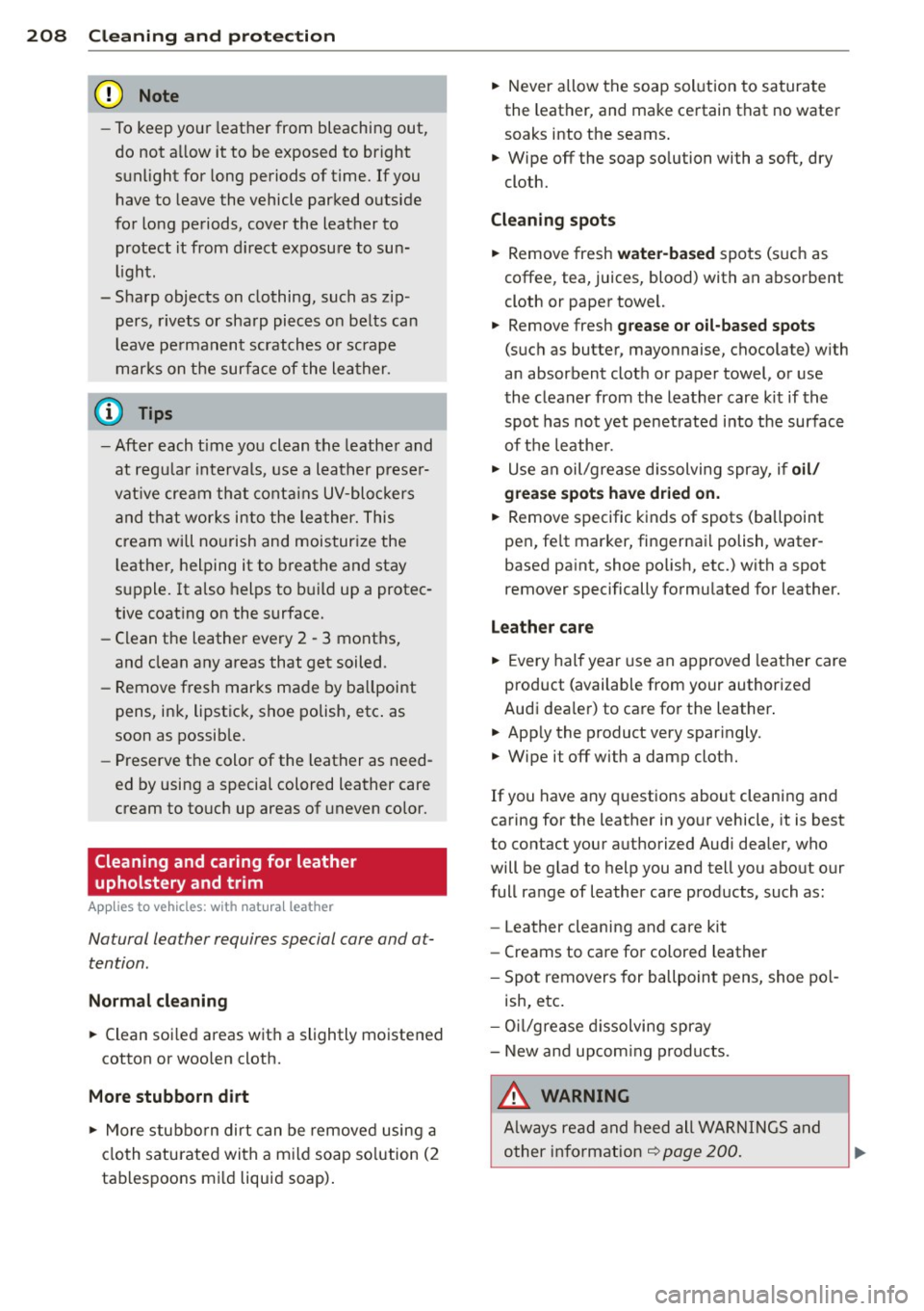AUDI A5 COUPE 2013 Owners Guide 208  Cleaning  and  protection 
-To keep  your  leather from  bleaching  out, 
do  not  a llow  it  to  be  exposed  to  bright 
sunlight  for  long periods  of time.  If you 
have  to leave  the  veh