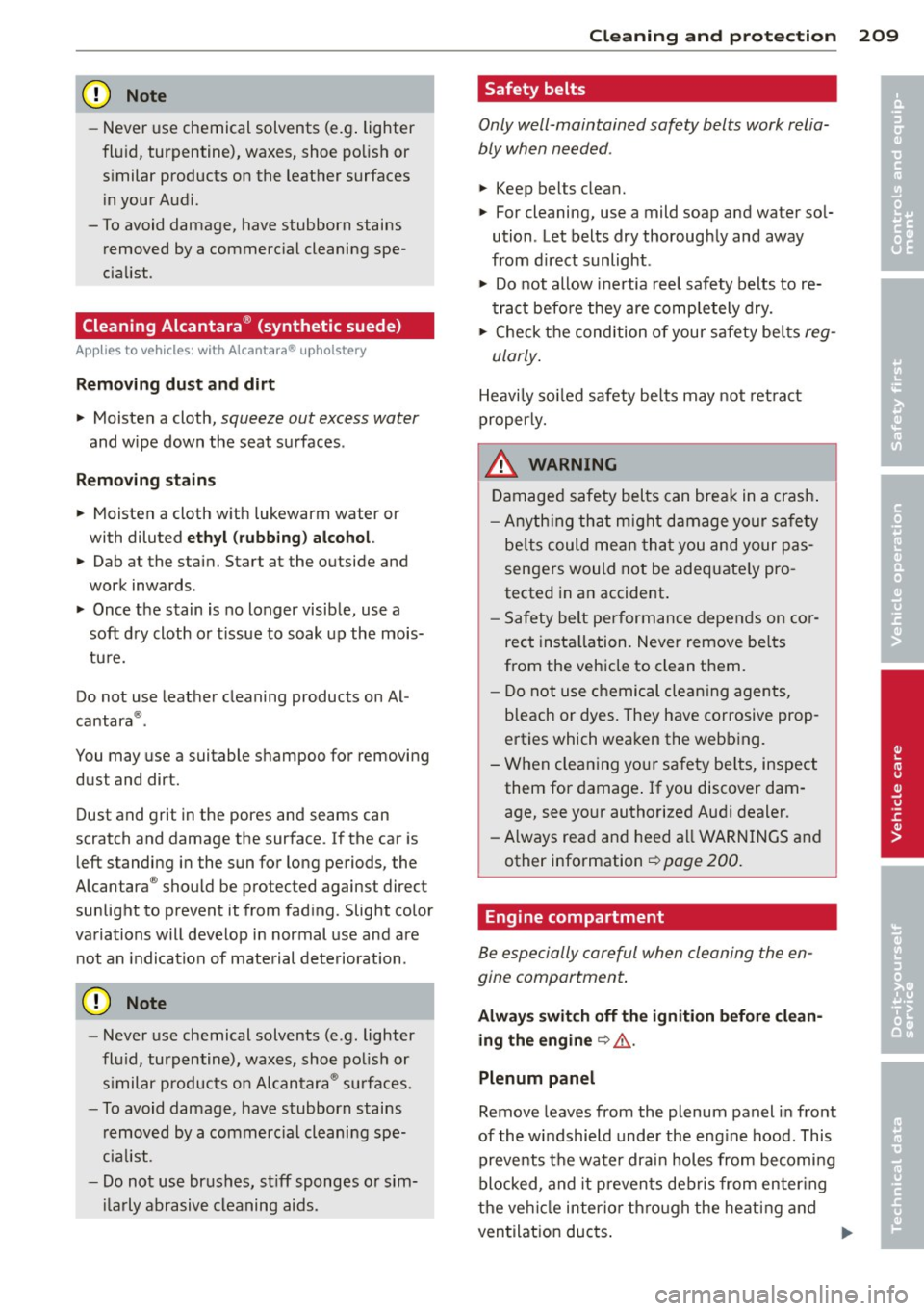 AUDI A5 COUPE 2013 User Guide CD Note
-Never use chemical solvents (e.g . lighter
flu id, turpentine), waxes, shoe polish or
s imilar products on the leather surfaces
in your Audi.
- To avoid damage, have st AUDI A5 COUPE 2013 User Guide CD Note
-Never use chemical solvents (e.g . lighter
flu id, turpentine), waxes, shoe polish or
s imilar products on the leather surfaces
in your Audi.
- To avoid damage, have st