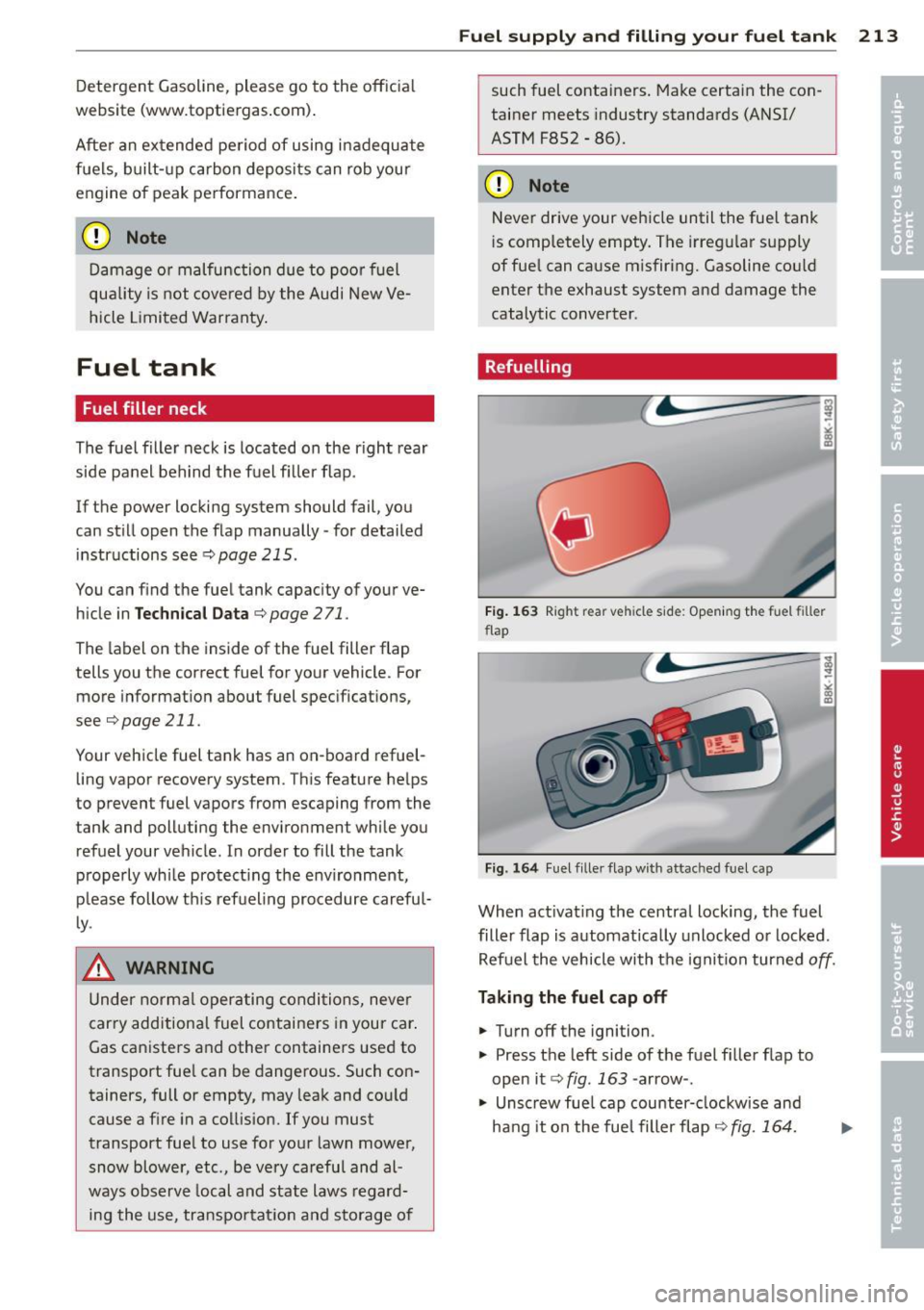 AUDI A5 COUPE 2013 Owners Manual Detergent Gasoline, please go to the o fficia l
website (www.toptiergas .com) .
Afte r an ex tende d pe riod of using i na dequate
fue ls, built -up carbon deposits can rob you r
e ngin AUDI A5 COUPE 2013 Owners Manual Detergent Gasoline, please go to the o fficia l
website (www.toptiergas .com) .
Afte r an ex tende d pe riod of using i na dequate
fue ls, built -up carbon deposits can rob you r
e ngin