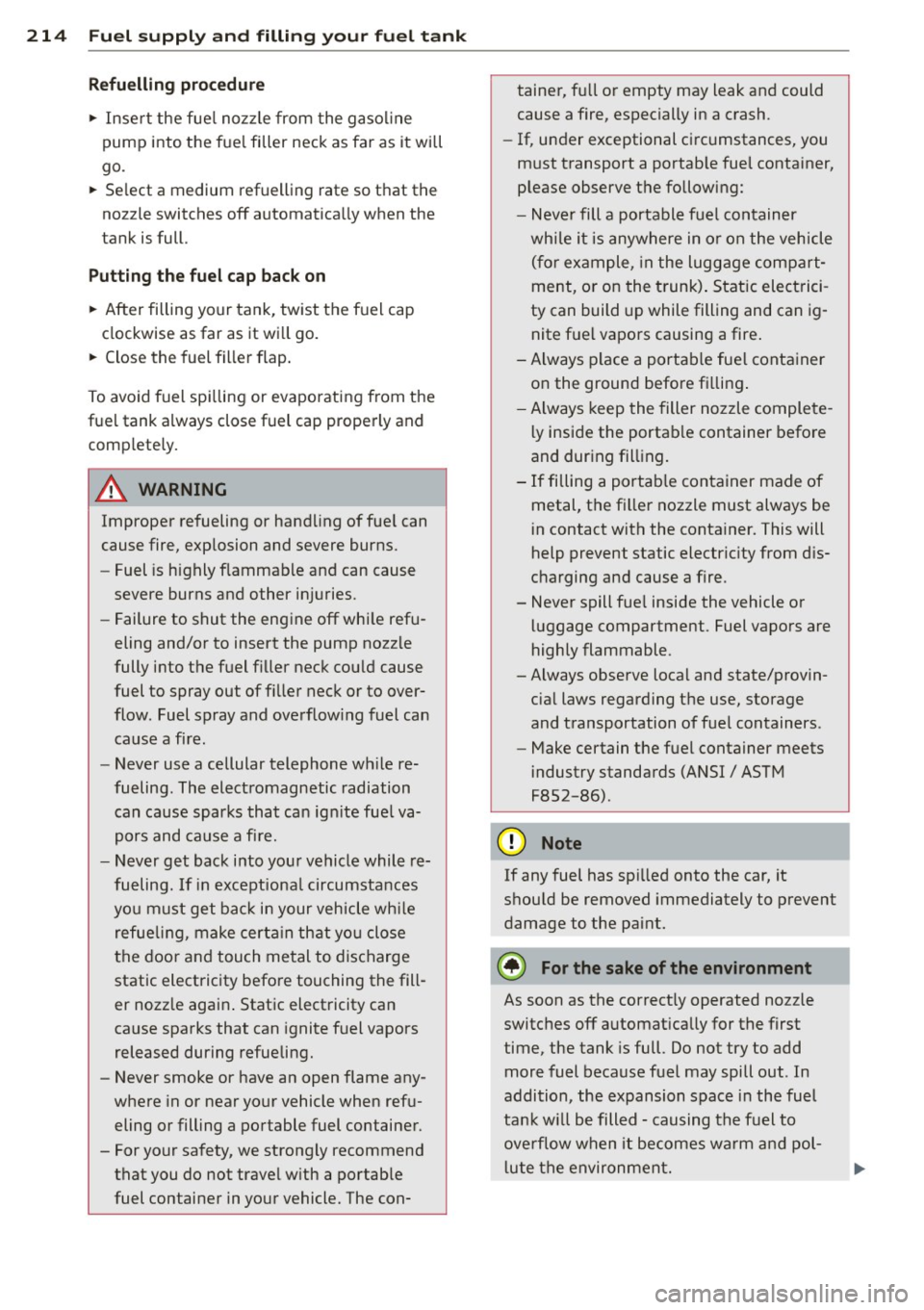 AUDI A5 COUPE 2013  Owners Manual 214  Fuel supply  and  filling  your  fuel  tank 
Refuelling procedure 
.. Inse rt the  fue l nozzle  from  the gasol ine 
pump  into  the  fue l filler  neck  as  far  as  it will 
go. 
..  Select  a