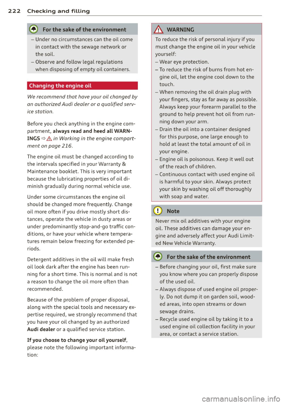 AUDI A5 COUPE 2013 Owners Manual 222 Check ing and filling
@ For the sake of the environment
- Under no circumstances can the oil come
in contact with the sewage network or
the soil.
- Observe and follow legal re AUDI A5 COUPE 2013 Owners Manual 222 Check ing and filling
@ For the sake of the environment
- Under no circumstances can the oil come
in contact with the sewage network or
the soil.
- Observe and follow legal re