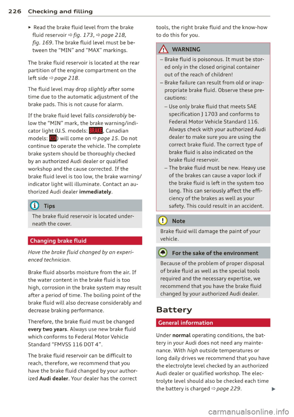 AUDI A5 COUPE 2013 Owners Manual 226  Check ing  and  filling 
•  Read  the  brake  fluid  level  from  the  brake 
fluid  reservoir ¢ 
fig.  173, ¢ page  218, 
fig . 169. 
The  brake  fluid  level  must  be  be ­
tween  the  "M