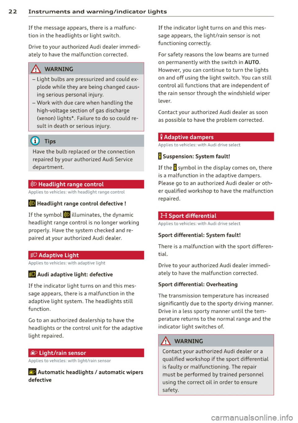 AUDI A5 COUPE 2013 Owners Manual 22 Instruments and warning/indicator lights
If the message appea rs, there is a mal func
tion in the headlights or lig ht switch.
Dr ive to yo ur autho rize d Audi deale r i mmedi AUDI A5 COUPE 2013 Owners Manual 22 Instruments and warning/indicator lights
If the message appea rs, there is a mal func
tion in the headlights or lig ht switch.
Dr ive to yo ur autho rize d Audi deale r i mmedi