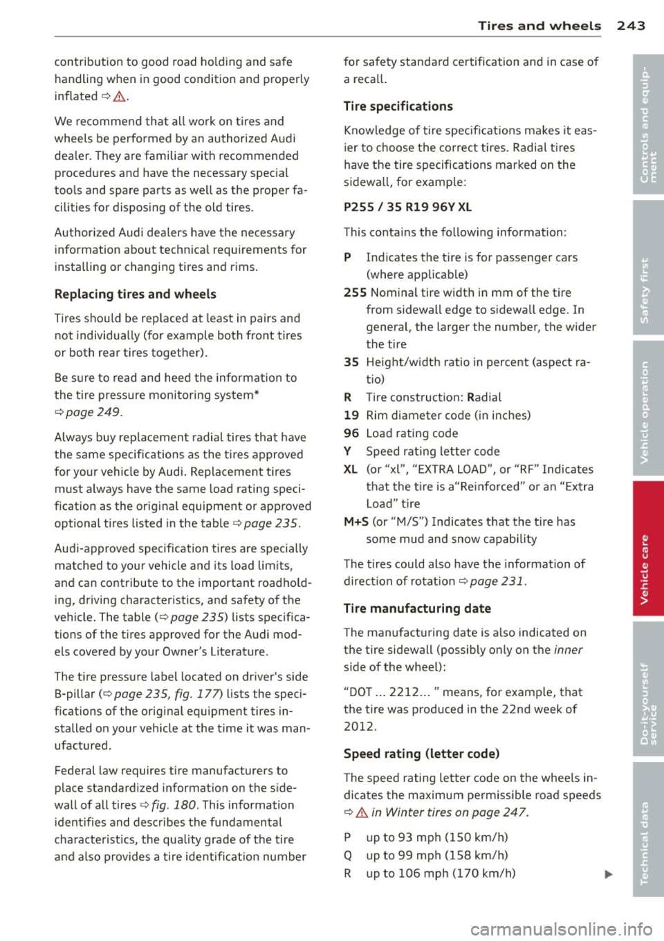 AUDI A5 COUPE 2013 Owners Manual contribution to good road holding and safe
handling when in good condition and properly
inflated
¢ .&. .
We recommend that all work on t ires and
wheels be performed by an autho AUDI A5 COUPE 2013 Owners Manual contribution to good road holding and safe
handling when in good condition and properly
inflated
¢ .&. .
We recommend that all work on t ires and
wheels be performed by an autho