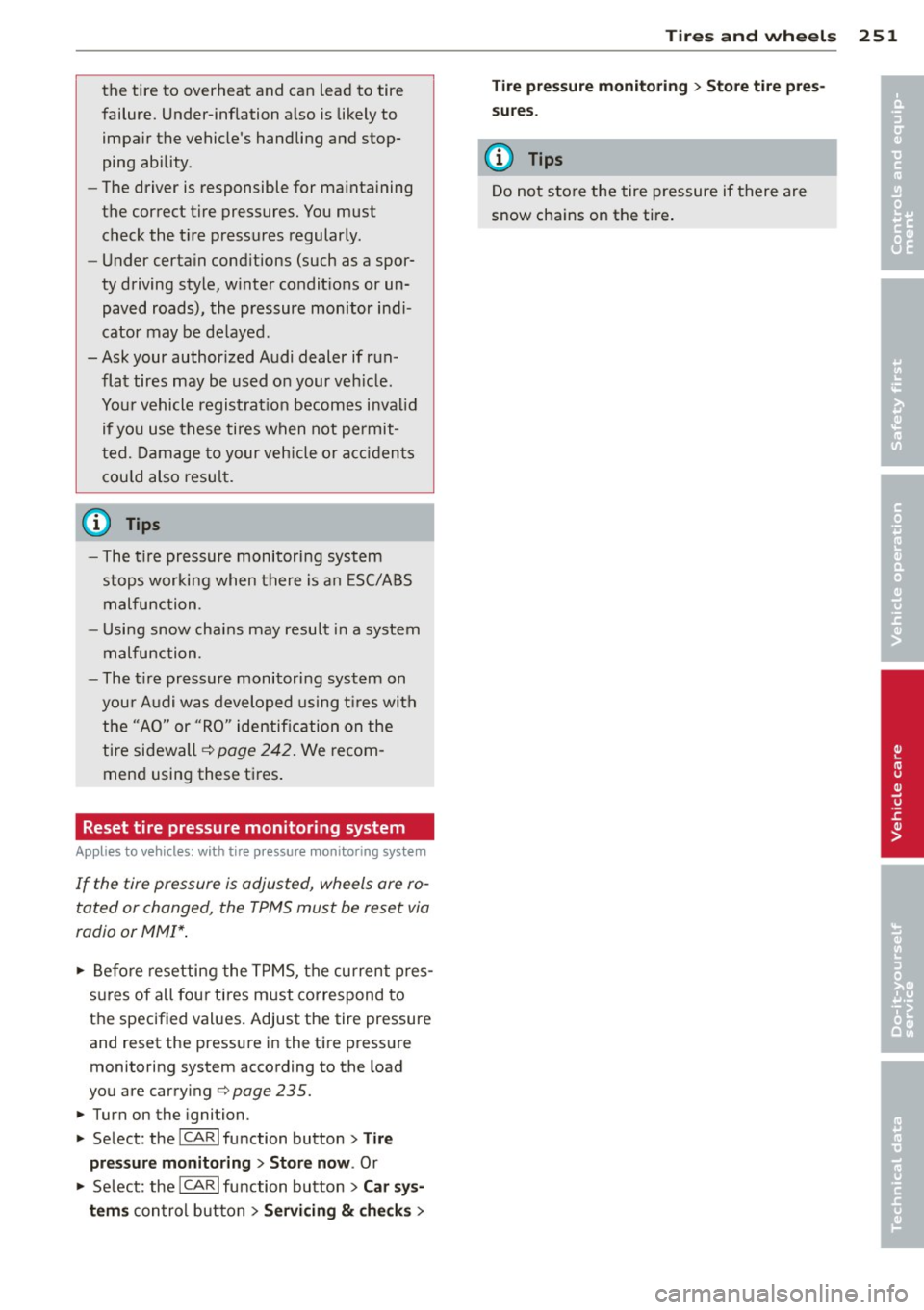 AUDI A5 COUPE 2013 Owners Manual the tire to overheat and can lead to tire
failure. Under-inflation also is likely to impair the vehicles handling and stop
ping ability .
- The driver is responsible for ma inta AUDI A5 COUPE 2013 Owners Manual the tire to overheat and can lead to tire
failure. Under-inflation also is likely to impair the vehicles handling and stop
ping ability .
- The driver is responsible for ma inta