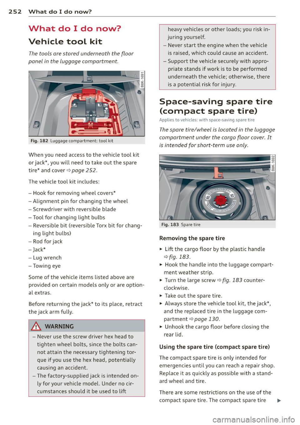 AUDI A5 COUPE 2013 Owners Guide 252  What  do  I  do  n ow ? 
What  do  I  do  now? 
Vehicle  tool  kit 
The tools  ore stored  underneath  the floor 
panel  in the  luggage  comportment. 
Fig.  182  Luggage compartment:  tool  kit 