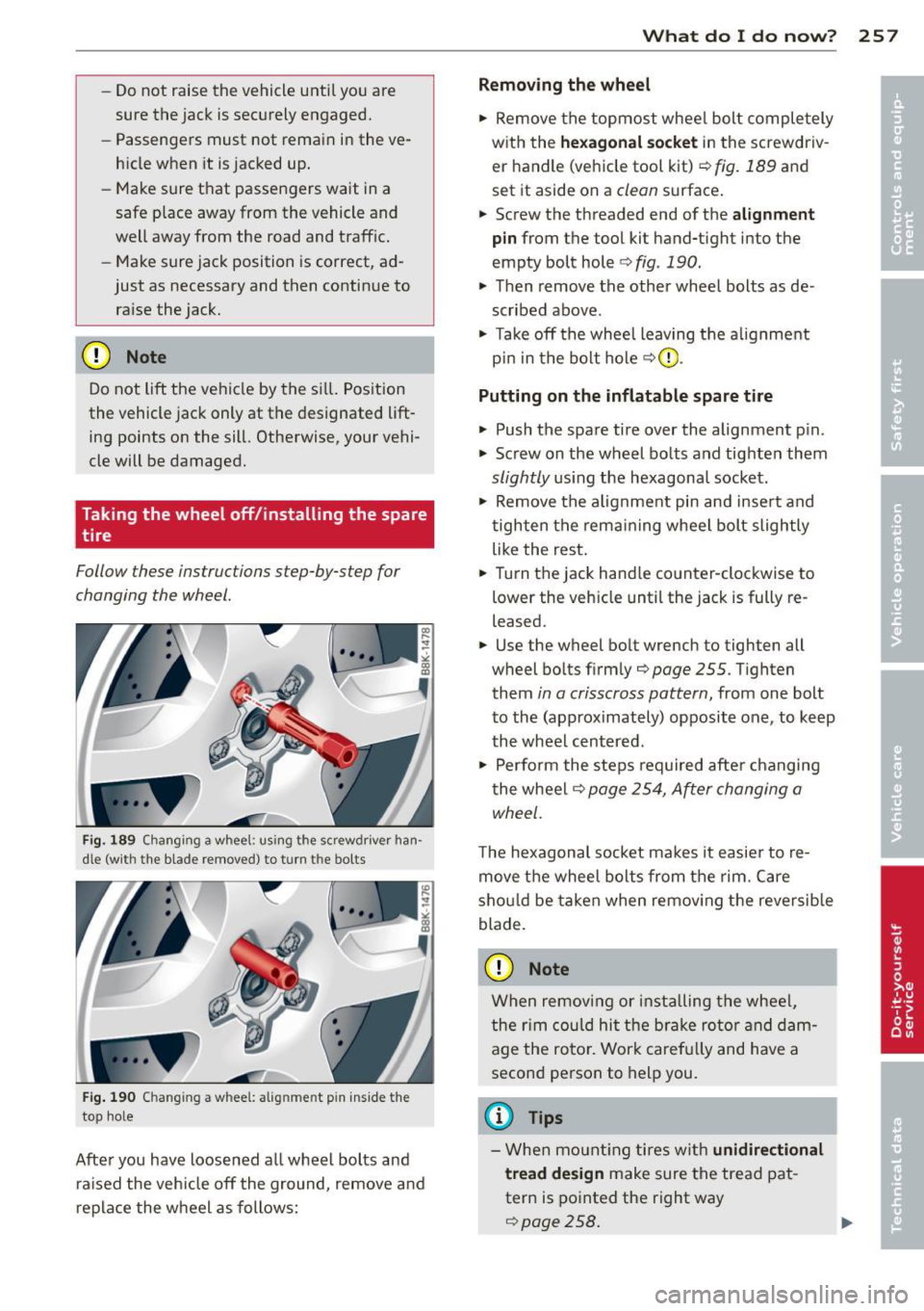 AUDI A5 COUPE 2013  Owners Manual -Do not  raise  the  vehicle  until  yo u are 
sure  the  jack  is securely  engaged. 
- Passenge rs  must  not  remai n in the 
ve­
hicle  when  it  is  jacked  up. 
- Make sure  that  passengers  w