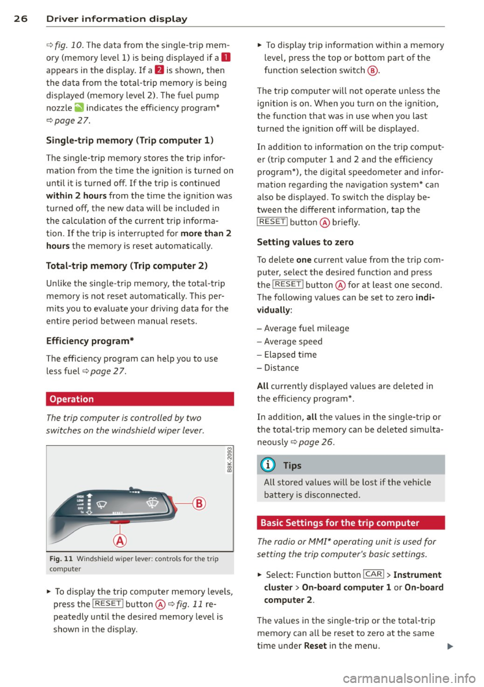 AUDI A5 COUPE 2013 Owners Manual 26 Driver in formation d isplay
¢fig . 10 . The data from the single -trip mem
ory (memory leve l 1) is being displayed if a
D
appears in the display . If a II is shown, then AUDI A5 COUPE 2013 Owners Manual 26 Driver in formation d isplay
¢fig . 10 . The data from the single -trip mem
ory (memory leve l 1) is being displayed if a
D
appears in the display . If a II is shown, then