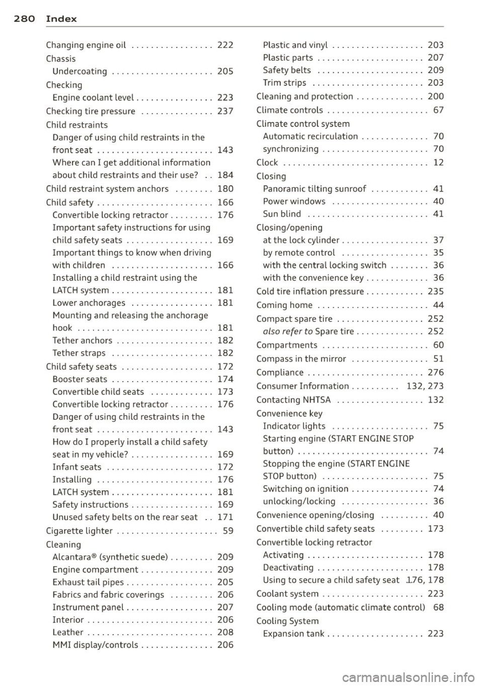 AUDI A5 COUPE 2013 Owners Guide 28 0  Index 
Changing  engine  o il 
Chass is 222 
Unde rcoat ing  . ........... .... .... . 205 
Checking 
Eng ine coolant  leve l .... ... .. .. .. .. . 
223 
Checking tire  pressure  . ... .. .. ..