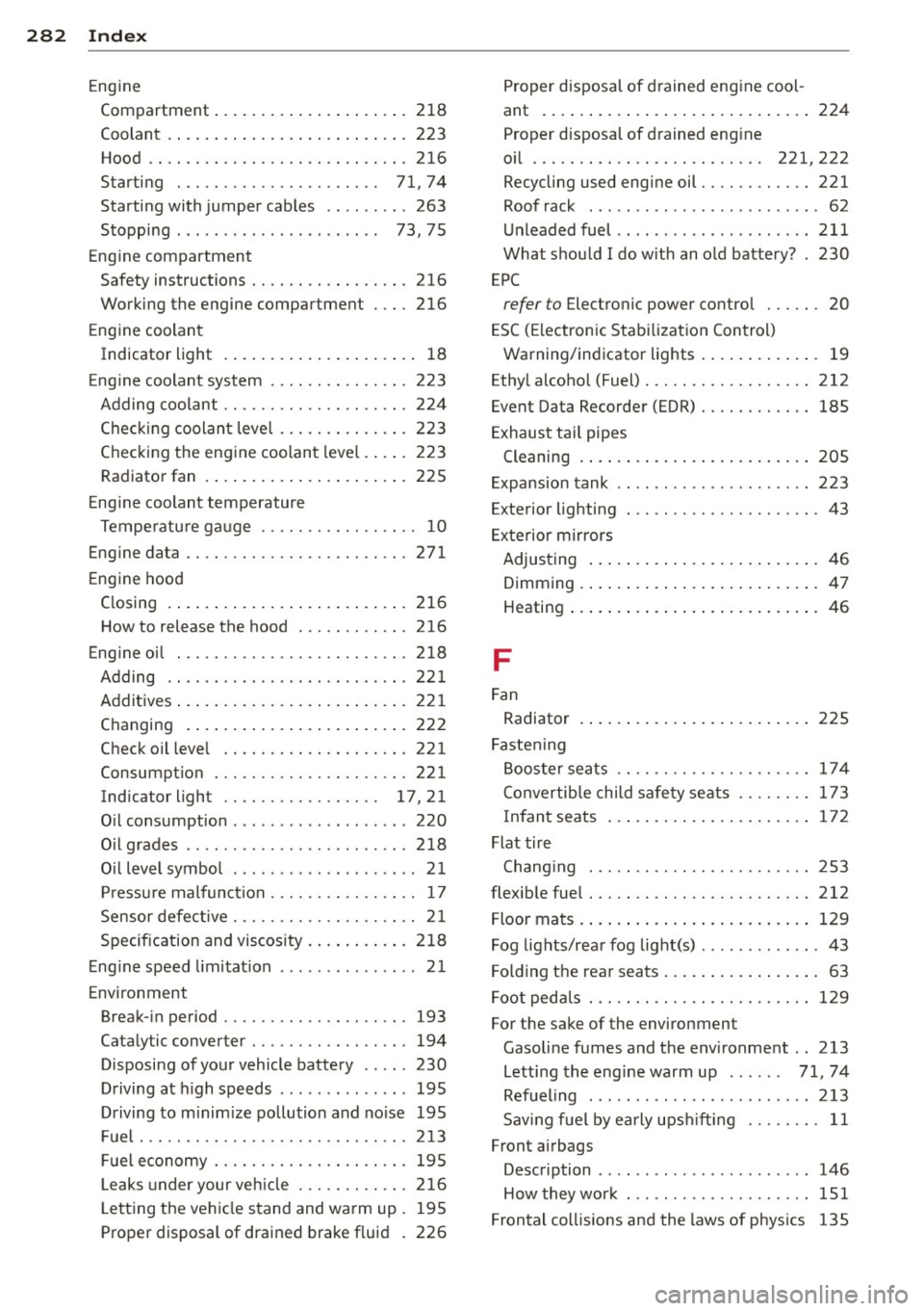 AUDI A5 COUPE 2013 Owners Guide 28 2  Index 
Eng ine 
Compartment  .. . ...... ... .. .. .... . 218 
Coolant  .. .. ... ... .... ... .. .. .... .  223 
Hood  .. .. ............... .. .. .... . 216 
Starting  .  . . . .  . . . .  . .