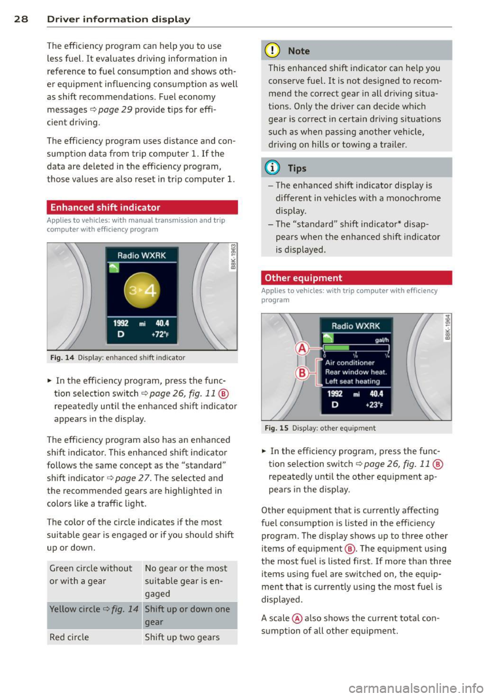 AUDI A5 COUPE 2013 Owners Manual 28 Driver information d isplay
The efficiency program can help you to use
less fuel.
It evaluates driving information in
reference to fue l consumption and shows oth
er equipment i AUDI A5 COUPE 2013 Owners Manual 28 Driver information d isplay
The efficiency program can help you to use
less fuel.
It evaluates driving information in
reference to fue l consumption and shows oth
er equipment i