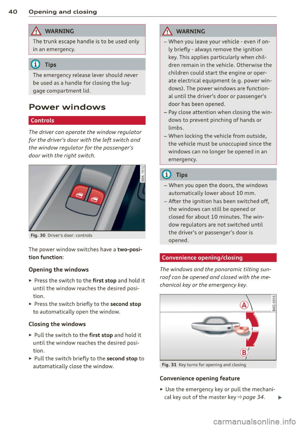 AUDI A5 COUPE 2013 Service Manual 40  Opening and  clo sing 
WARNING 
The  trunk  escape  handle  is to  be  used  only 
in  an  emergency . 
(D Tips 
The  emergency  re lease  leve r shou ld never 
be  used  as  a  h andle  for  clos
