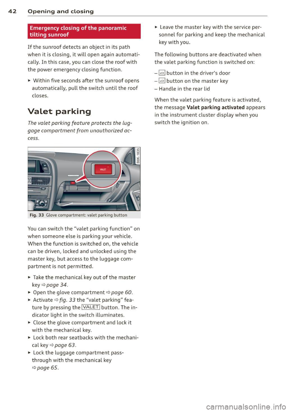 AUDI A5 COUPE 2013 Service Manual 42  Opening and  clo sing 
Emergency  closing  of  the  panoramic 
tilting  sunroof 
If the  sunroof  detects  an  object  in  its  path 
when  it  is closing , it will  open  again  a utomati ­
call