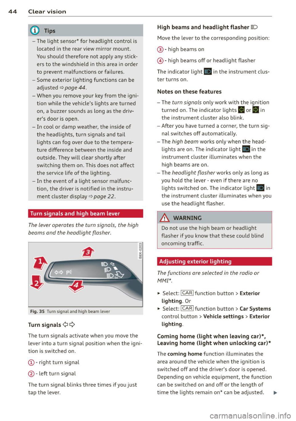 AUDI A5 COUPE 2013 Service Manual 44  Clear vis ion 
@ Tips 
- The  light  sensor*  for  headlight  control  is 
located  in the  rear  view  m irror  mount. 
You should  therefore  not  apply  any  st ick­
ers  to  the  windsh ield 