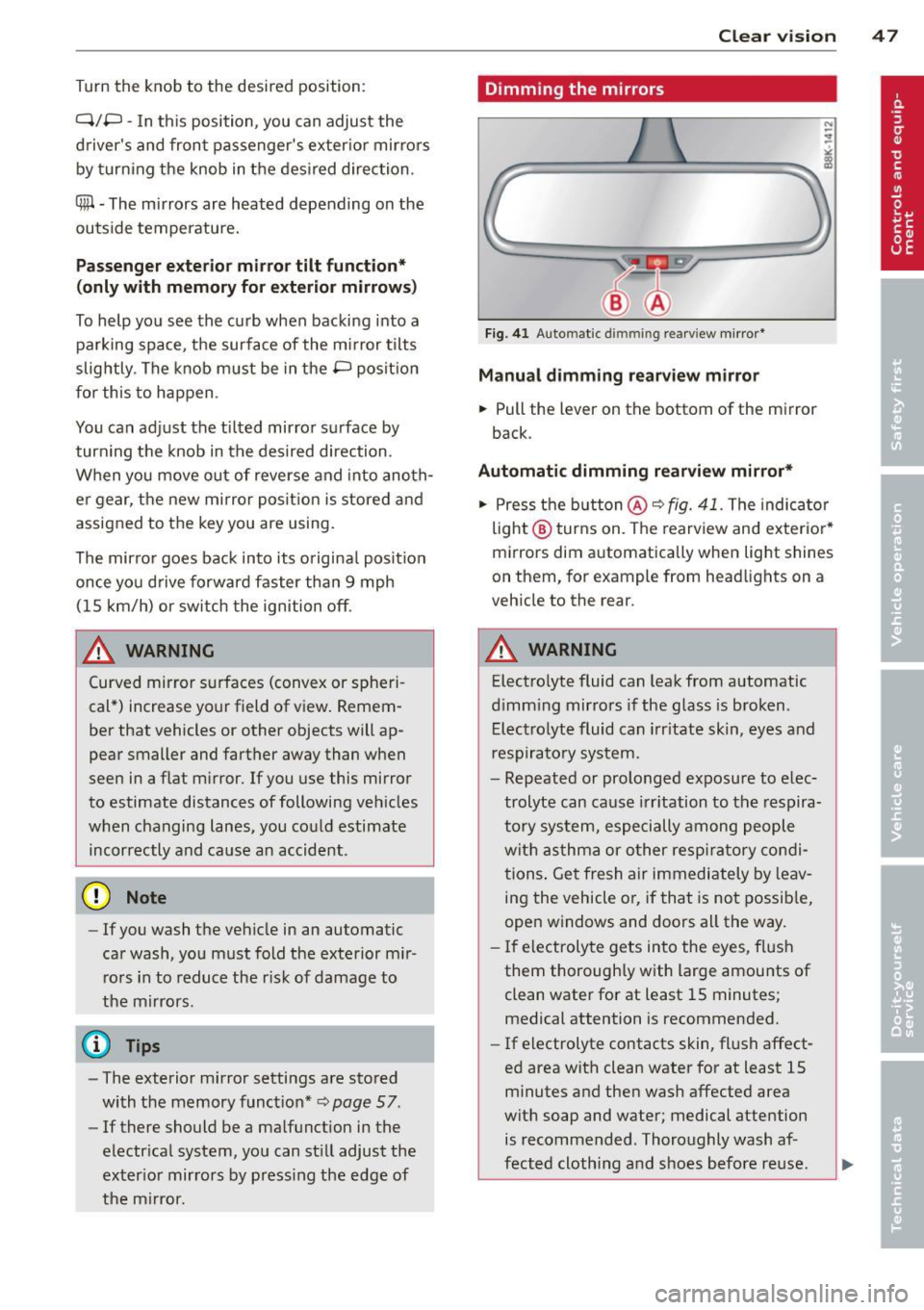 AUDI A5 COUPE 2013 Service Manual Turn  the  knob  to  the  desired  position: 
Q/ P -In th is position , you  can  adjust  the 
d rivers  and  front  passengers  ex ter io r mir ro rs 
by  turning  the  knob  in the  des ired  dire