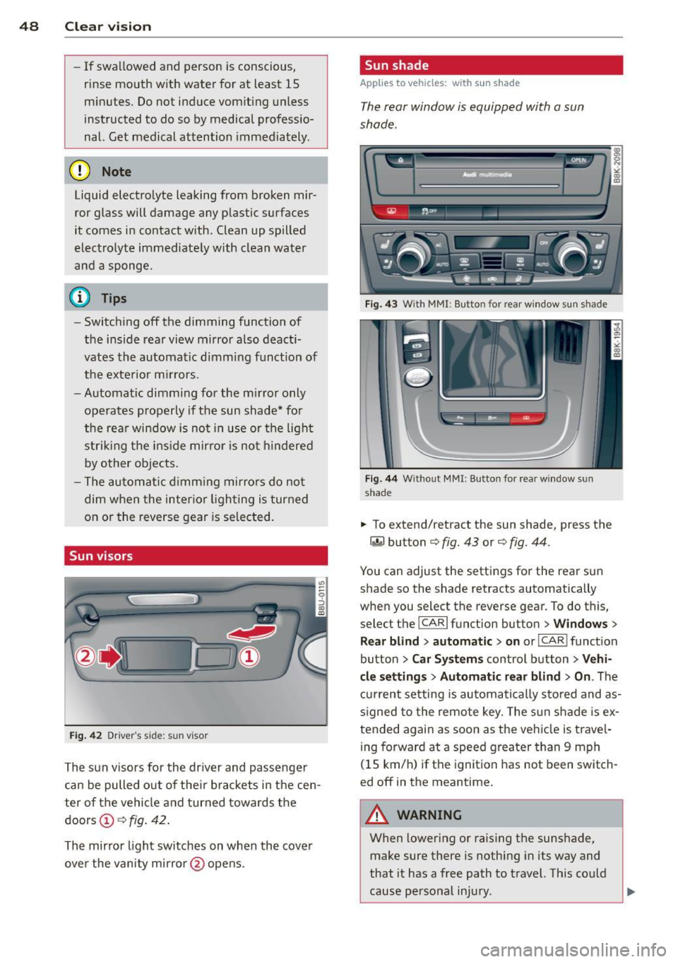AUDI A5 COUPE 2013 Service Manual 48  Clear vision 
-If  swallowed  and  person  is conscious, 
rinse  mouth  with  water  for  at  least  15 
minutes.  Do not  induce vomiting  unless 
instructed  to  do  so by medical  professio­
n