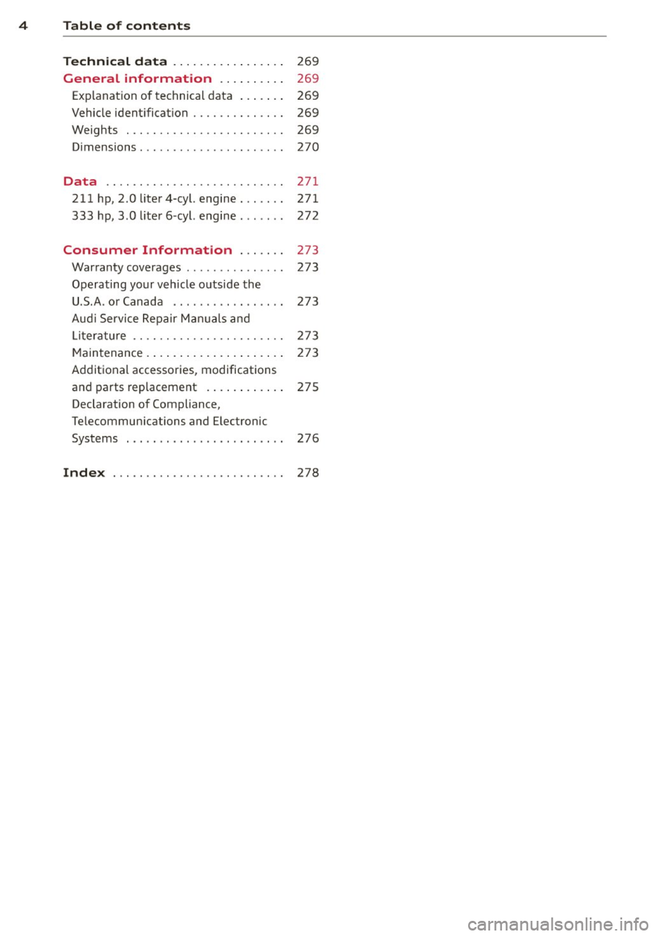 AUDI A5 COUPE 2013 Owners Manual 4 Table of contents
Technic al d ata . . . . . . . . . . . . . . . . .
269
General information . . . . . . . . . . 269
Exp lanation of technical d ata . . . . . . . 269
Vehic AUDI A5 COUPE 2013 Owners Manual 4 Table of contents
Technic al d ata . . . . . . . . . . . . . . . . .
269
General information . . . . . . . . . . 269
Exp lanation of technical d ata . . . . . . . 269
Vehic