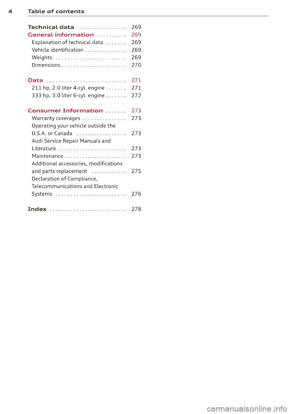 AUDI A5 COUPE 2013  Owners Manual 4  Table  of  contents 
Technic al  d ata  . . . . . .  . . .  . .  . .  . . . . 
269 
General  information  . .  . .  . . .  . . . 269 
Exp lanation  of  technical  d ata  . . .  . .  . .  269 
Vehic