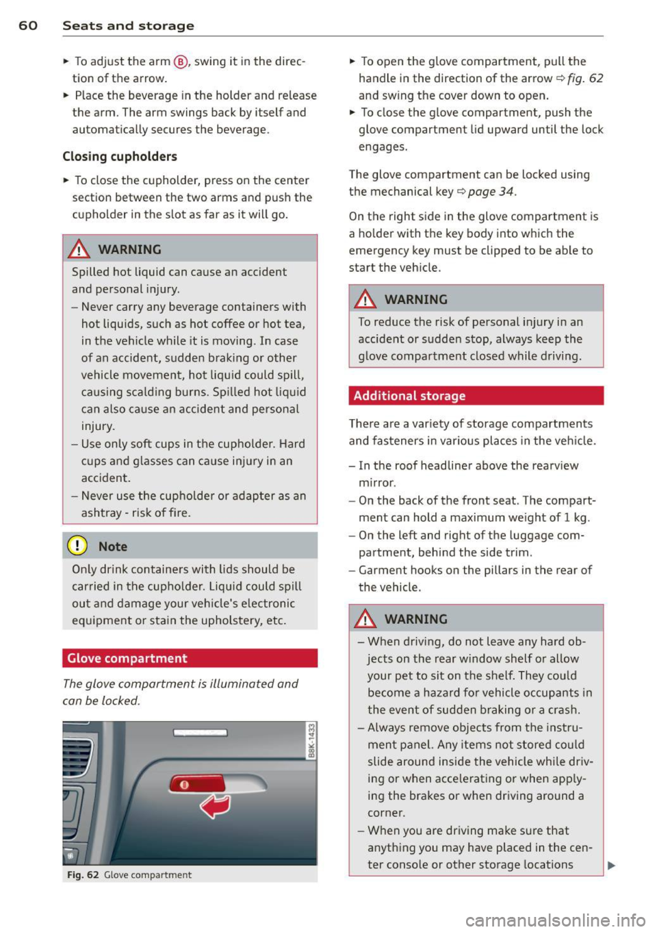 AUDI A5 COUPE 2013  Owners Manual 60  Seats and  st o rage 
•  To  adjust  the  arm @, swing  it  in the  direc­
tion  of the  arrow . 
•  Place  the  beverage  in  the  holder  and  release 
the  arm.  The  arm  swings  back by 
