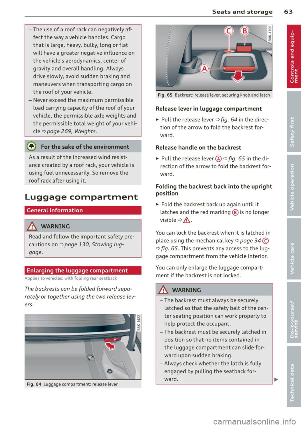 AUDI A5 COUPE 2013 Repair Manual -The  use  of a  roof  rack  can  negative ly af­
fect  the  way  a vehicle  handles. Cargo 
that  is  large,  heavy,  bulky,  long  or flat 
will  have  a  greater  negative influence  on 
the  vehi
