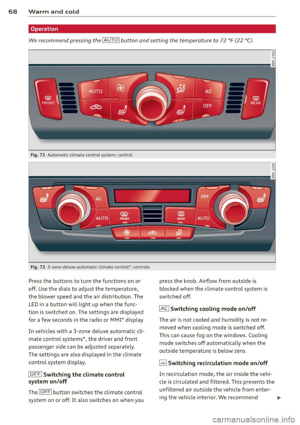 AUDI A5 COUPE 2013  Owners Manual 68  Warm  and cold 
Operation 
We recommend  pressing  the IAUTOI button  and setting  the  temperature  to  72  °F (22 °C) . 
Fig. 71 Automat ic cl imate  control  system:  control 
Fig. 72 3-zo ne