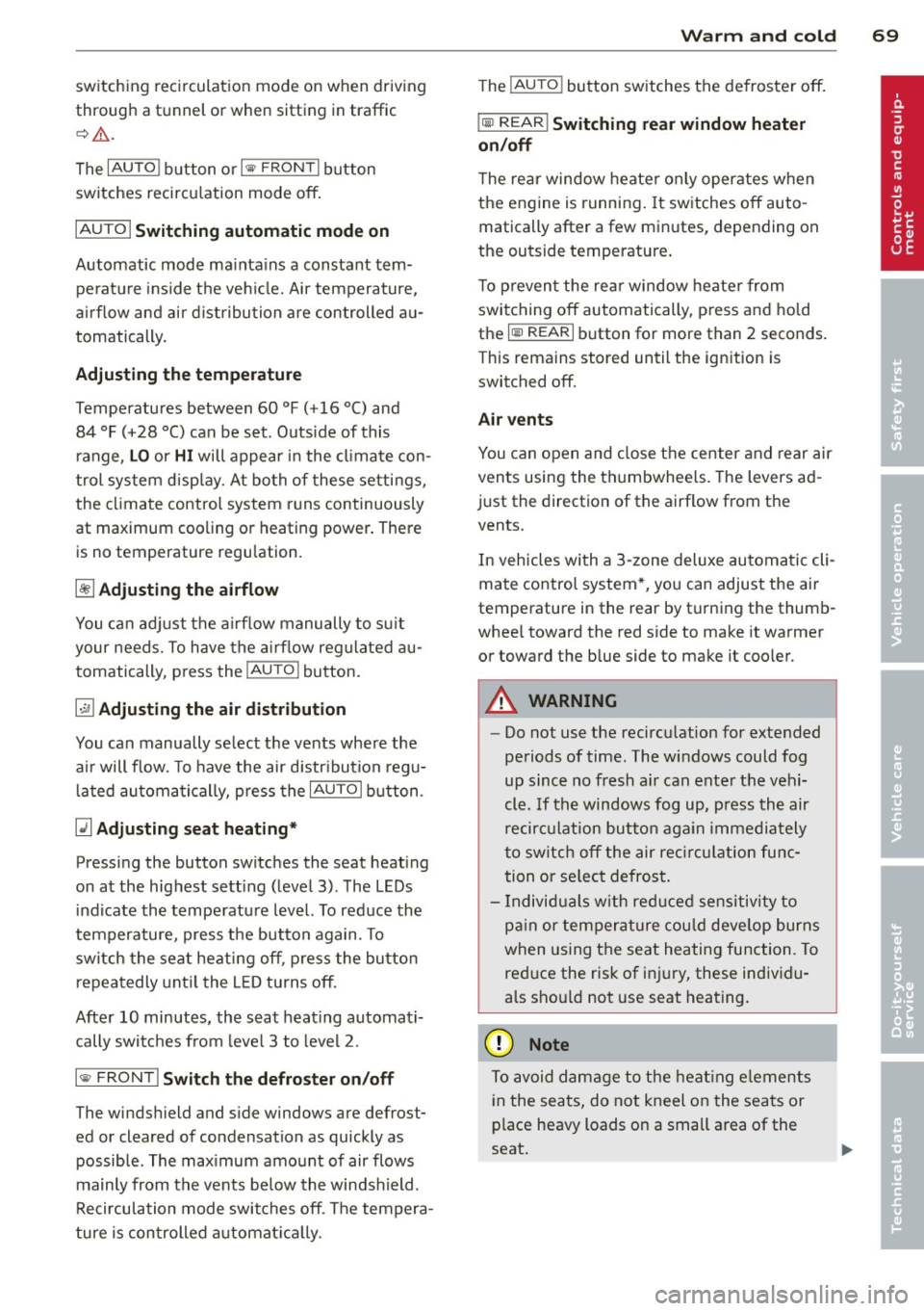AUDI A5 COUPE 2013  Owners Manual switching  recirculation  mode  on  when  driving 
through  a tunnel  or  when  sitting  in traffic 
c::>_& . 
The IAU TO I button  or I@  FR ON T I button 
switches  recircu lation  mode  off . 
IAUT